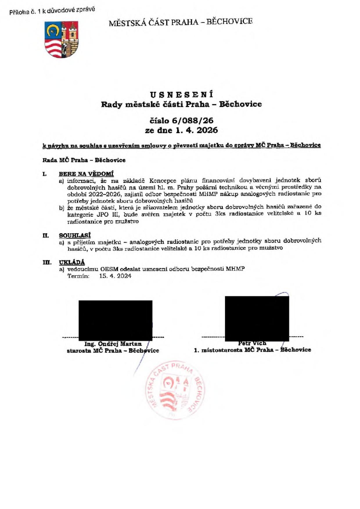 Usnesení Rady městské části Praha – Běchovice č. 6/088/26 ze dne 1. 4. 2026 k návrhu na souhlas s uzavřením smlouvy o převzetí majetku do správy MČ Praha – Běchovice. Rada bere na vědomí informaci o nákupu analogových radiostanic pro jednotky sboru dobrovolných hasičů (JPO III) v rámci koncepce 2022-2026. Rada souhlasí s přijetím majetku: 3 ks velitelských radiostanic a 10 ks radiostanic pro mužstvo. Ukládá vedoucímu OESM odeslat usnesení odboru bezpečnosti MHMP do 15. 4. 2024. Podepsáni starosta Ing. Ondřej Martan a 1. místostarosta Petr Vich.
