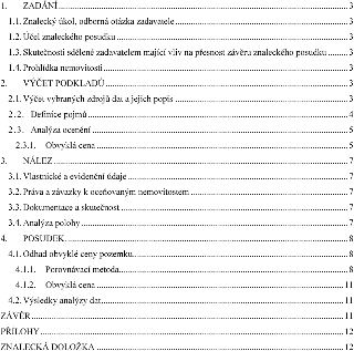 Obsah znaleckého posudku: 1. ZADÁNÍ (1.1. Znalecký úkol, odborná otázka zadavatele, 1.2. Účel znaleckého posudku, 1.3. Skutečnosti sdělené zadavatelem mající v…