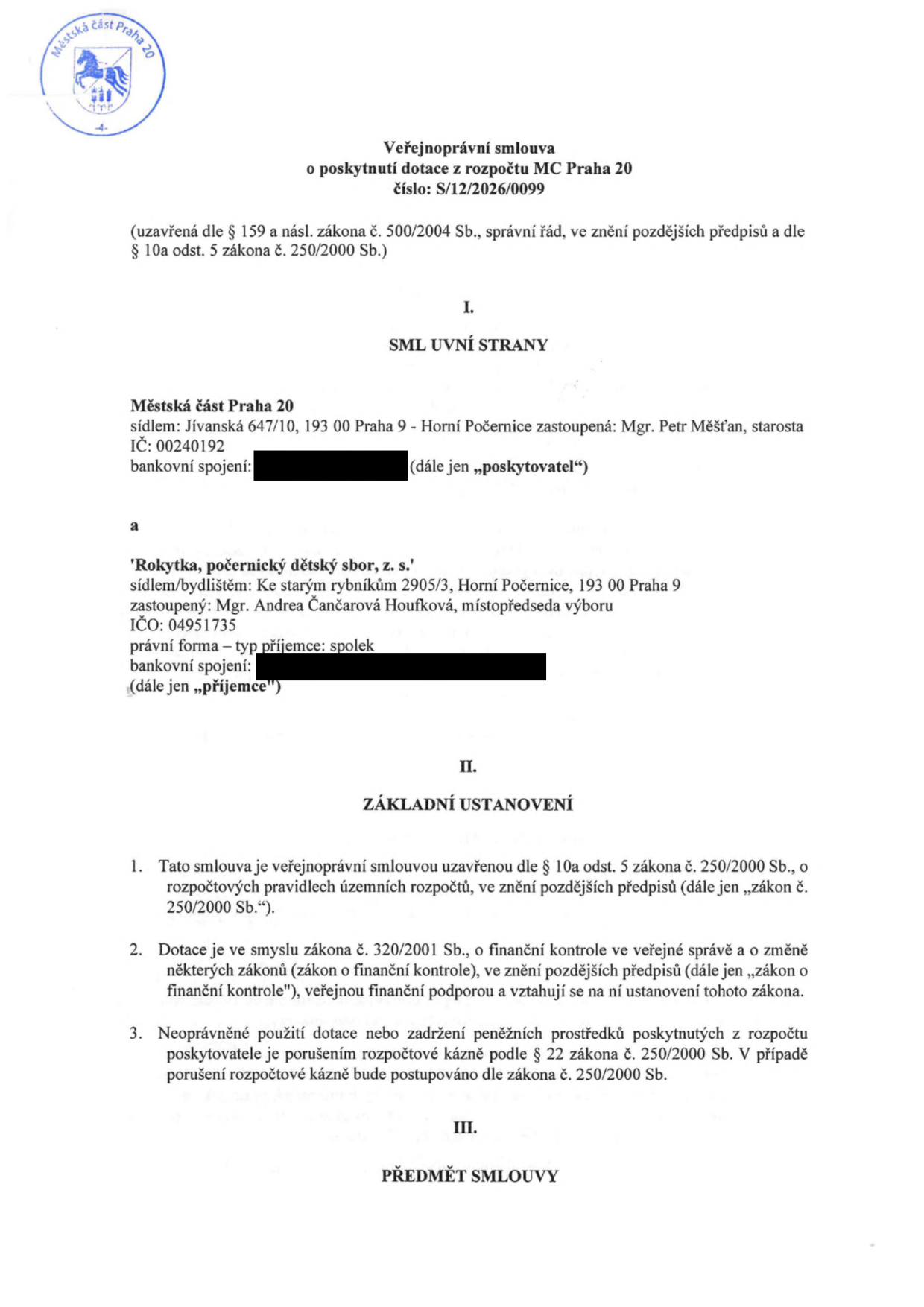 Veřejnoprávní smlouva o poskytnutí dotace z rozpočtu MČ Praha 20, číslo: S/12/2026/0099. Smluvní strany: Poskytovatel: Městská část Praha 20, sídlo: Jívanská 647/10, 193 00 Praha 9 - Horní Počernice, zastoupená: Mgr. Petr Měšťan, starosta, IČ: 00240192. Příjemce: 'Rokytka, počernický dětský sbor, z. s.', sídlo: Ke starým rybníkům 2905/3, Horní Počernice, 193 00 Praha 9, zastoupená: Mgr. Andrea Čančarová Houfková, místopředseda výboru, IČO: 04951735, právní forma: spolek. Dokument obsahuje základní ustanovení o právním rámci dotace dle zákona č. 250/2000 Sb. a zákona č. 320/2001 Sb.