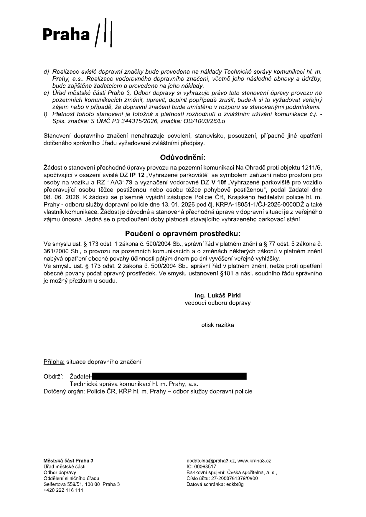 Úřední rozhodnutí Městské části Praha 3, Odbor dopravy, týkající se prodloužení platnosti vyhrazeného parkovacího stání pro osobu těžce postiženou (OZP) na adrese Na Ohradě proti objektu 1211/6. Podrobnosti: značka IP 12 'Vyhrazené parkoviště' a vodorovné značení V 10f, registrační značka vozidla 1AA3179. Rozhodnutí navazuje na vyjádření Policie ČR (KRPA-18051-1/ČJ-2026-0000DŽ). Podepsán Ing. Lukáš Pirkl, vedoucí odboru dopravy. Kontakt: Úřad městské části Praha 3, Seifertova 559/51, 130 00 Praha 3, podatelna@praha3.cz, tel: +420 222 116 111.