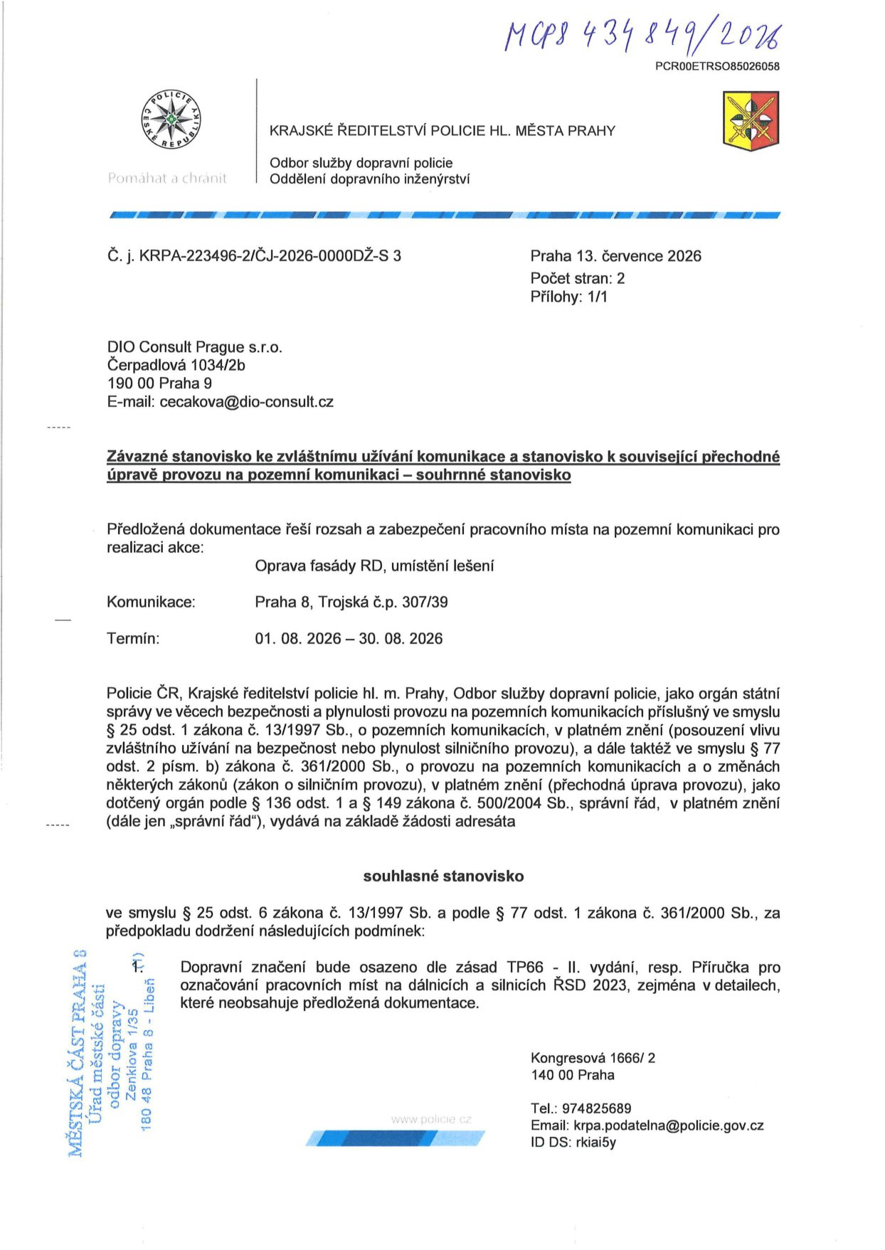 Závazné stanovisko Krajského ředitelství policie hl. m. Prahy (č. j. KRPA-223496-2/ČJ-2026-0000DŽ-S 3) ze dne 13. července 2026 k zvláštnímu užívání komunikace a přechodné úpravě provozu. Předmět: Oprava fasády RD a umístění lešení. Lokalita: Praha 8, Trojská č.p. 307/39. Termín: 01. 08. 2026 – 30. 08. 2026. Stanovisko je souhlasné za podmínky dodržení zásad TP66 - II. vydání, resp. Příručky pro označování pracovních míst na dálnicích a silnicích ŘSD 2023. Adresát: DIO Consult Prague s.r.o., Čerpadlová 1034/2b, 190 00 Praha 9. Kontakt na policii: Kongresová 1666/2, 140 00 Praha, tel.: 974825689, e-mail: krpa.podatelna@policie.gov.cz.