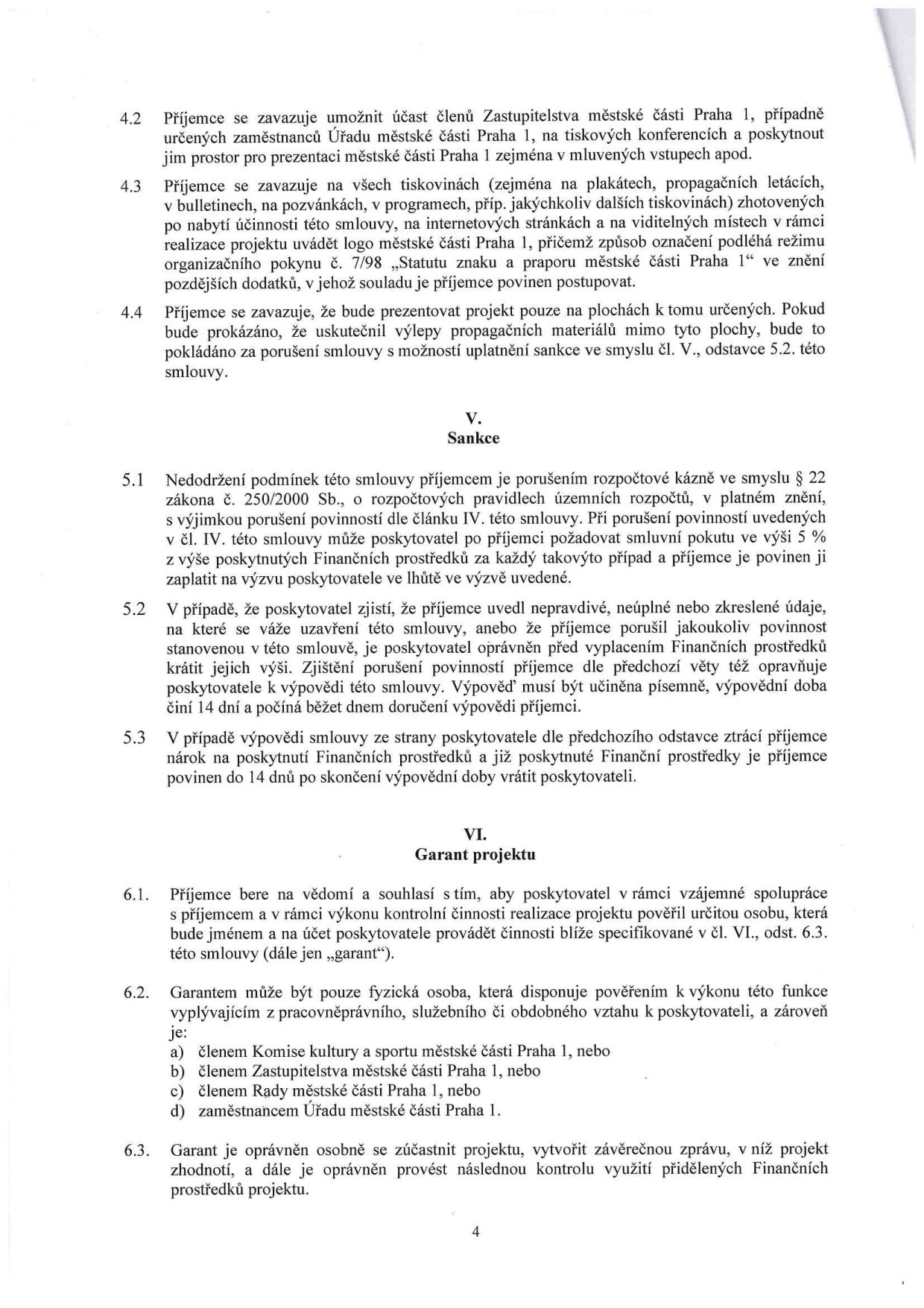 Část smlouvy obsahující body 4.2 až 6.3. Body 4.2-4.4 definují povinnosti příjemce ohledně propagace projektu a užití loga Městské části Praha 1. Článek V. (Sankce) specifikuje následky porušení smlouvy, včetně finančních postihů a možnosti výpovědi. Článek VI. (Garant projektu) definuje roli garanta, kterým může být pouze fyzická osoba s vazbou na Městskou část Praha 1 (člen komise, zastupitelstva, rady nebo zaměstnanec úřadu), a vymezuje jeho pravomoci při kontrole projektu.