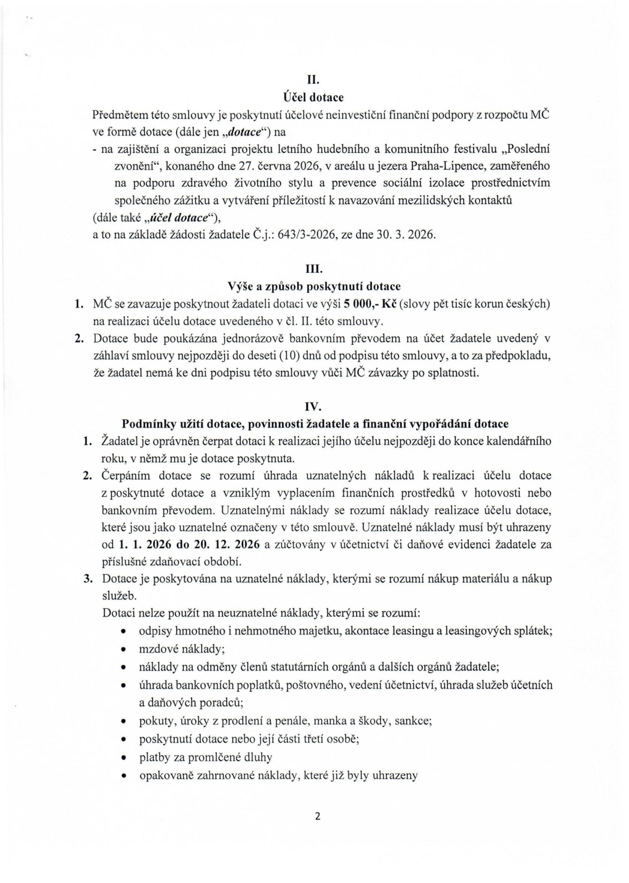 Smlouva o poskytnutí dotace, část II. Účel dotace: zajištění a organizace projektu letního hudebního a komunitního festivalu „Poslední zvonění“, konaného 27. června 2026 v areálu u jezera Praha-Lipence, na základě žádosti č.j. 643/3-2026 ze dne 30. 3. 2026. Část III. Výše a způsob poskytnutí dotace: 5 000,- Kč, vyplaceno do 10 dnů od podpisu smlouvy. Část IV. Podmínky užití dotace: čerpání do konce roku 2026, uznatelné náklady od 1. 1. 2026 do 20. 12. 2026, určeno na nákup materiálu a služeb. Seznam neuznatelných nákladů: odpisy, mzdové náklady, odměny statutárních orgánů, bankovní poplatky, pokuty, úroky, poskytnutí dotace třetím osobám, promlčené dluhy a opakovaně hrazené náklady.