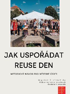 Informační leták/metodika s názvem 'JAK USPOŘÁDAT REUSE DEN', podtitul 'METODICKÝ NÁVOD PRO MĚSTSKÉ ČÁSTI'. Vydavatel: Magistrát hl. města Prahy, Odbor ochrany…