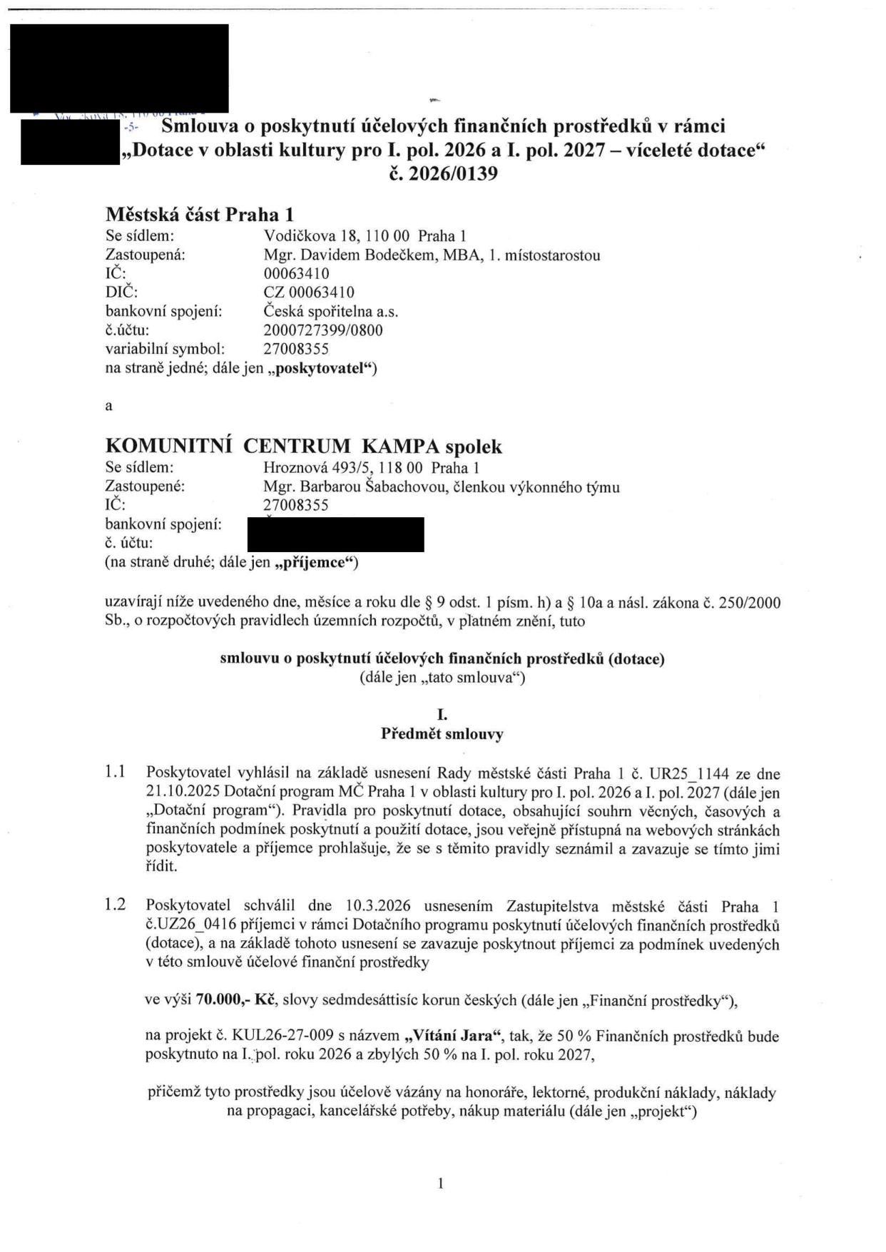 Smlouva o poskytnutí účelových finančních prostředků v rámci „Dotace v oblasti kultury pro I. pol. 2026 a I. pol. 2027 – víceleté dotace“ č. 2026/0139. Poskytovatel: Městská část Praha 1, Vodičkova 18, 110 00 Praha 1, zastoupená Mgr. Davidem Bodečkem, MBA, 1. místostarostou, IČ: 00063410. Příjemce: KOMUNITNÍ CENTRUM KAMPA spolek, Hrozná 493/5, 118 00 Praha 1, zastoupený Mgr. Barbarou Šabachovou, členkou výkonného týmu, IČ: 27008355. Předmět smlouvy: Poskytnutí dotace ve výši 70.000,- Kč na projekt č. KUL26-27-009 s názvem „Vítání Jara“, přičemž 50 % bude poskytnuto v I. pol. roku 2026 a 50 % v I. pol. roku 2027. Prostředky jsou účelově vázány na honoráře, lektorné, produkční náklady, náklady na propagaci, kancelářské potřeby a nákup materiálu.