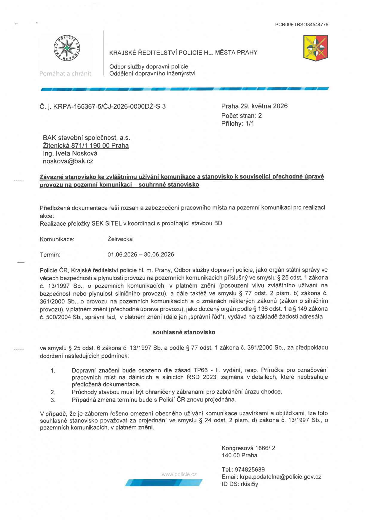 Závazné stanovisko Krajského ředitelství policie hl. m. Prahy (Odbor služby dopravní policie, Oddělení dopravního inženýrství) k realizaci přeložky SEK SITEL v koordinaci se stavbou BD. Č. j. KRPA-165367-5/ČJ-2026-0000DŽ-S 3, vydáno 29. května 2026. Adresát: BAK stavební společnost, a.s., Žitenická 871/1, 190 00 Praha. Místo realizace: ulice Želivecká. Termín: 01.06.2026 – 30.06.2026. Stanovisko je souhlasné za podmínek: 1. Dopravní značení dle zásad TP66 - II. vydání a Příručky pro označování pracovních míst na dálnicích a silnicích ŘSD 2023. 2. Průchody stavbou musí být ohraničeny zábranami. 3. Případná změna termínu musí být znovu projednána s Policií ČR. Kontakt: Kongresová 1666/2, 140 00 Praha, tel.: 974825689, email: krpa.podatelna@policie.gov.cz, ID DS: rkiai5y.