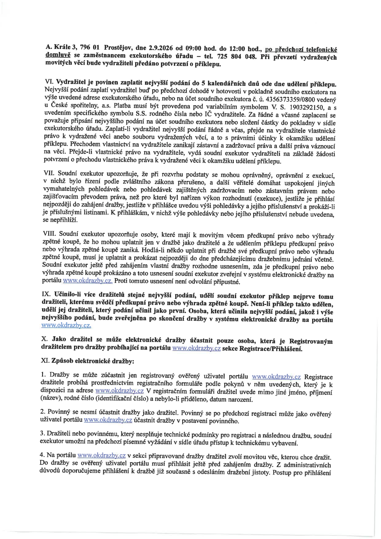 Informační dokument k elektronické dražbě: A. Krále 3, 796 01 Prostějov, dne 2.9.2026 od 09:00 do 12:00 hod. (po předchozí domluvě na tel. 725 804 048). VI. Podmínky platby: vítěz musí zaplatit do 5 kalendářních dnů na účet č. 4356373359/0800 (Česká spořitelna, a.s.), variabilní symbol 1903292150. VII. Upozornění pro věřitele ohledně přihlášek pohledávek. VIII. Upozornění pro osoby s předkupním právem nebo výhradou zpětné koupě (nutno uplatnit a prokázat před zahájením dražby). IX. Pravidla při shodném nejvyšším podání. X. a XI. Podmínky účasti v elektronické dražbě na portálu www.okdrazby.cz (registrace, ověření uživatele, technické podmínky).