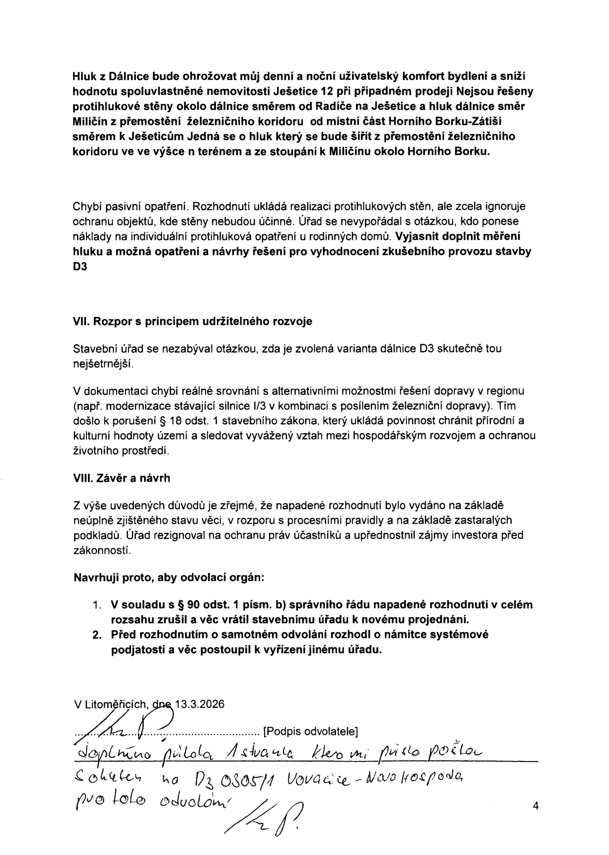 Text odvolání proti rozhodnutí o stavbě dálnice D3. Obsah: Hluk z dálnice ohrožuje komfort bydlení a hodnotu nemovitosti Ješetice 12. Chybí protihlukové stěny a řešení pro individuální ochranu domů. Bod VII: Rozpor s principem udržitelného rozvoje – chybí srovnání s alternativami (modernizace silnice I/3 a železnice). Bod VIII: Závěr a návrh – požadavek na zrušení rozhodnutí a vrácení k novému projednání, požadavek na řešení systémové podjatosti. Dokument je datován v Litoměřicích 13.3.2026. Ručně psaný dodatek: 'doplněna příloha 1 stavba, která mi přišla poštou, schůze na D3 0305/1 Votice - Nová Hospoda pro toto odvolání'.
