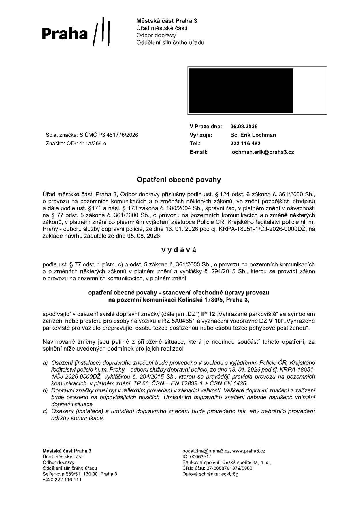 Opatření obecné povahy vydané Městskou částí Praha 3, Odborem dopravy, dne 06.08.2026 (spisová značka S ÚMČ P3 451778/2026, značka OD/1411a/26/Lo). Předmětem je stanovení přechodné úpravy provozu na pozemní komunikaci Kolínská 1780/5, Praha 3, spočívající v osazení svislé dopravní značky IP 12 'Vyhrazené parkoviště' se symbolem pro osobu na vozíku a RZ 5A04651 a vodorovného značení V 10f 'Vyhrazené parkoviště pro vozidlo přepravující osobu těžce postiženou nebo osobu těžce pohybově postiženou'. Opatření bylo vydáno na základě vyjádření Policie ČR ze dne 13. 01. 2026 a návrhu žadatele ze dne 05. 08. 2026.