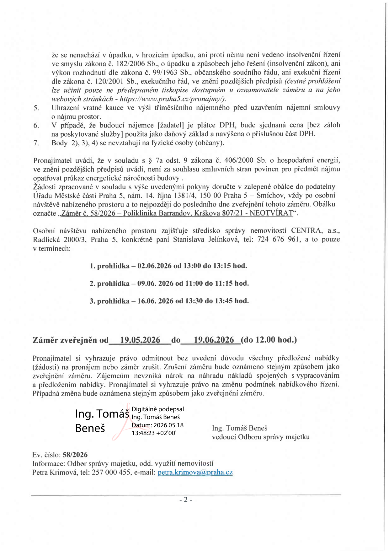 Druhá strana oznámení o záměru pronájmu prostor v Poliklinice Barrandov (Krškova 807/21). Obsahuje podmínky: 5. úhrada vratné kauce ve výši tříměsíčního nájemného, 6. u plátců DPH bude cena navýšena o DPH, 7. body 2, 3, 4 se nevztahují na fyzické osoby. Pronajímatel uvádí, že není povinen opatřit průkaz energetické náročnosti budovy. Žádosti je nutné doručit v zalepené obálce označené 'Záměr č. 58/2026 – Poliklinika Barrandov, Krškova 807/21 - NEOTVÍRAT' na podatelnu Úřadu Městské části Praha 5, nám. 14. října 1381/4, 150 00 Praha 5. Termíny prohlídek: 1. prohlídka 02.06.2026 (13:00-13:15), 2. prohlídka 09.06.2026 (11:00-11:15), 3. prohlídka 16.06.2026 (13:30-13:45). Prohlídky zajišťuje paní Stanislava Jelínková (CENTRA, a.s., tel: 724 676 961). Záměr je zveřejněn od 19.05.2026 do 19.06.2026 (do 12:00 hod.). Pronajímatel si vyhrazuje právo nabídky odmítnout nebo záměr zrušit. Dokument podepsal Ing. Tomáš Beneš (vedoucí Odboru správy majetku). Kontakt pro informace: Petra Krimová, tel: 257 000 455, e-mail: petra.krimova@praha.cz, ev. číslo: 58/2026.