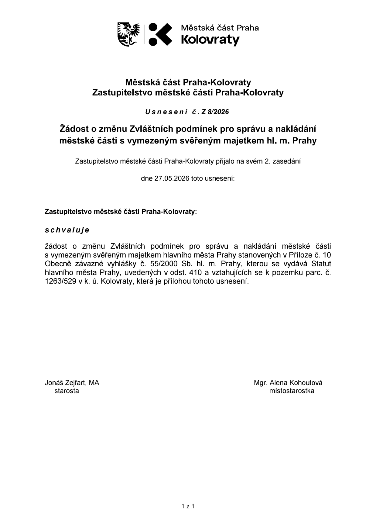Městská část Praha-Kolovraty, Zastupitelstvo městské části Praha-Kolovraty, Usnesení č. Z 8/2026. Předmět: Žádost o změnu Zvláštních podmínek pro správu a nakládání městské části s vymezeným svěřeným majetkem hl. m. Prahy. Zastupitelstvo schvaluje žádost o změnu Zvláštních podmínek pro správu a nakládání městské části s vymezeným svěřeným majetkem hlavního města Prahy stanovených v Příloze č. 10 Obecně závazné vyhlášky č. 55/2000 Sb. hl. m. Prahy, kterou se vydává Statut hlavního města Prahy, uvedených v odst. 410 a vztahujících se k pozemku parc. č. 1263/529 v k. ú. Kolovraty. Datum zasedání: 27.05.2026. Podepsáni: Jonáš Zejfart, MA (starosta) a Mgr. Alena Kohoutová (místostarostka).