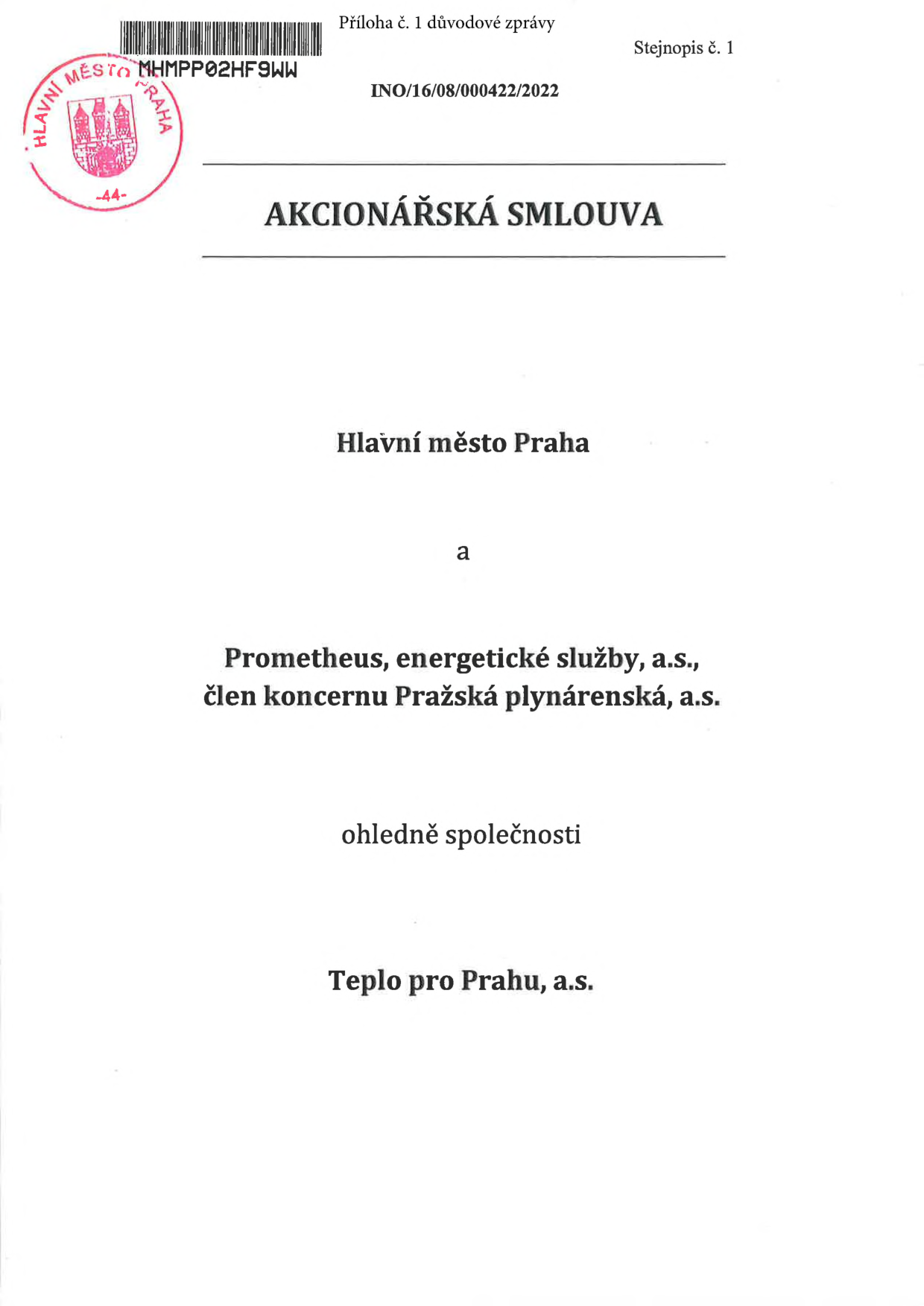 Příloha č. 1 důvodové zprávy, Stejnopis č. 1, INO/16/08/000422/2022. AKCIONÁŘSKÁ SMLOUVA mezi Hlavní město Praha a Prometheus, energetické služby, a.s., člen koncernu Pražská plynárenská, a.s. ohledně společnosti Teplo pro Prahu, a.s.
