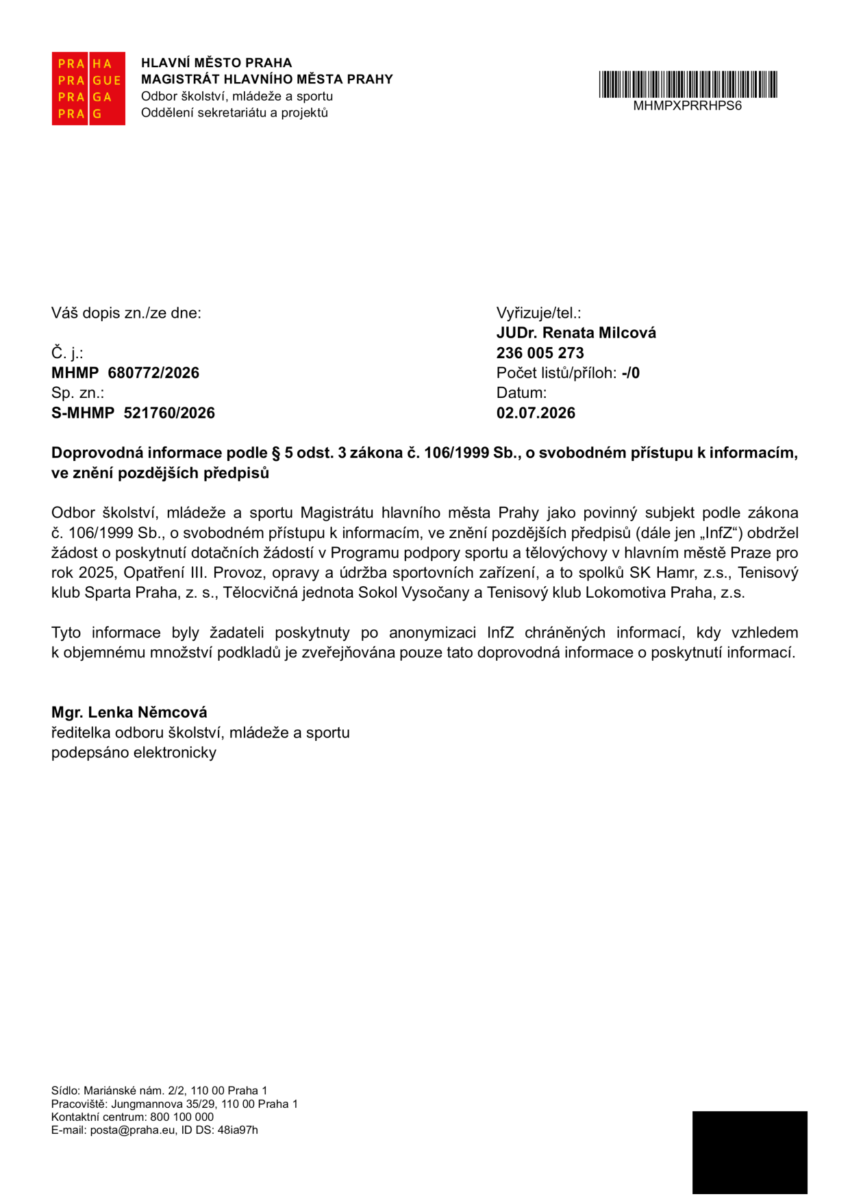 Doprovodná informace podle § 5 odst. 3 zákona č. 106/1999 Sb., o svobodném přístupu k informacím. Vydal: Hlavní město Praha, Magistrát hlavního města Prahy, Odbor školství, mládeže a sportu. Č. j.: MHMP 680772/2026, Sp. zn.: S-MHMP 521760/2026. Datum: 02.07.2026. Vyřizuje: JUDr. Renata Milcová, tel.: 236 005 273. Obsah: Odbor školství, mládeže a sportu obdržel žádost o poskytnutí dotačních žádostí v Programu podpory sportu a tělovýchovy v hlavním městě Praze pro rok 2025, Opatření III. Provoz, opravy a údržba sportovních zařízení, pro spolky: SK Hamr, z.s., Tenisový klub Sparta Praha, z. s., Tělocvičná jednota Sokol Vysočany a Tenisový klub Lokomotiva Praha, z.s. Informace byly poskytnuty po anonymizaci. Podepsala: Mgr. Lenka Němcová, ředitelka odboru školství, mládeže a sportu.