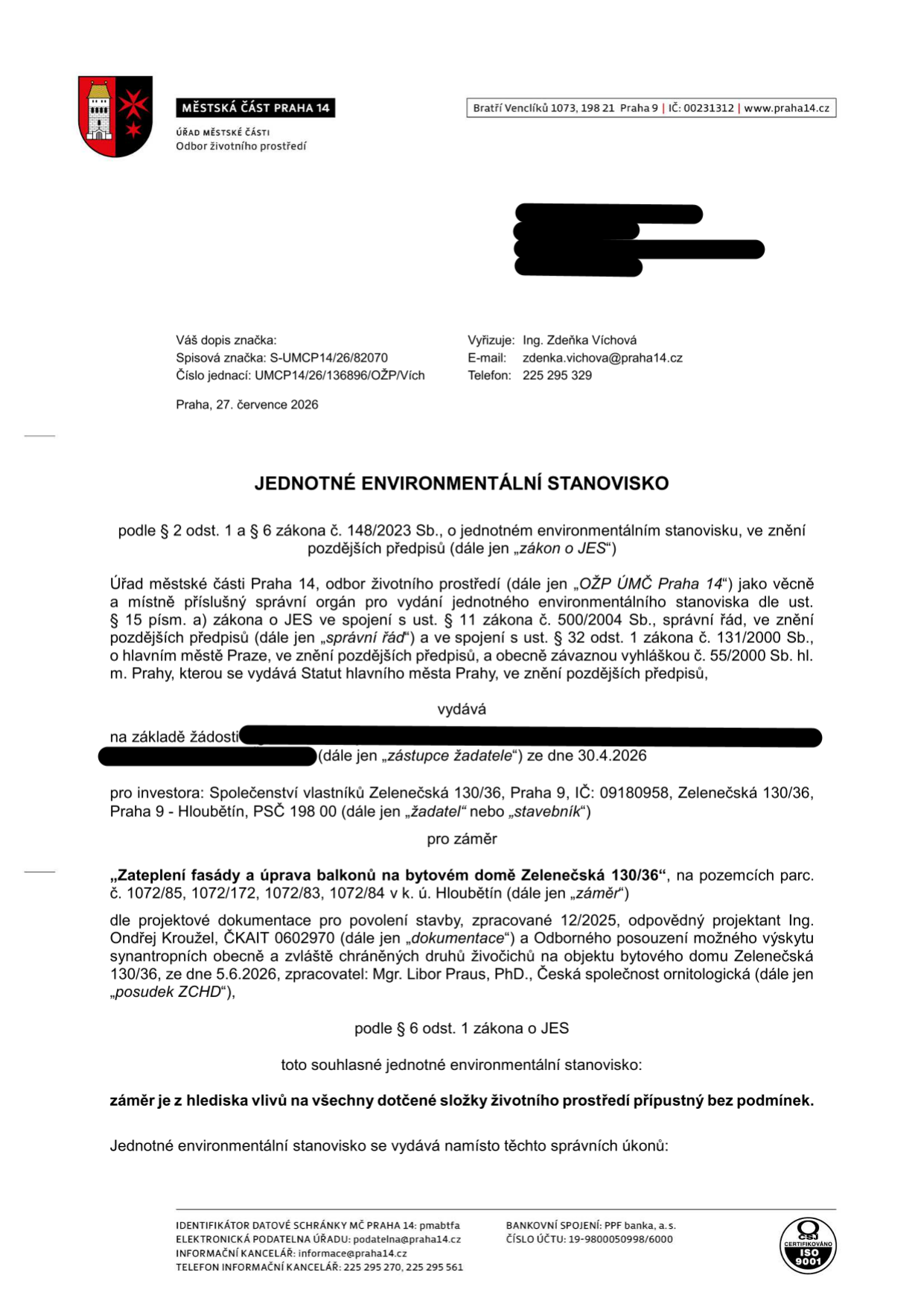 Jednotné environmentální stanovisko vydané Městskou částí Praha 14, odborem životního prostředí, dne 27. července 2026. Spisová značka: S-UMCP14/26/82070, číslo jednací: UMCP14/26/136896/OŽP/Vích. Předmětem je souhlasné stanovisko pro záměr 'Zateplení fasády a úprava balkonů na bytovém domě Zelenečská 130/36', na pozemcích parc. č. 1072/85, 1072/172, 1072/83, 1072/84 v k. ú. Hloubětín. Investor: Společenství vlastníků Zelenečská 130/36, Praha 9, IČ: 09180958. Podkladem je projektová dokumentace z 12/2025 (projektant Ing. Ondřej Kroužel) a odborné posouzení výskytu synantropních druhů ze dne 5.6.2026 (zpracovatel Mgr. Libor Praus, PhD.). Záměr je z hlediska vlivů na životní prostředí přípustný bez podmínek.