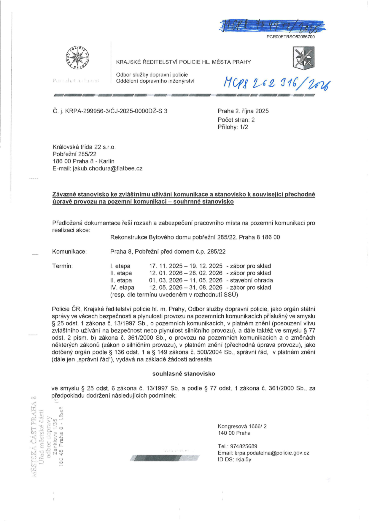 Závazné stanovisko Policie ČR ke zvláštnímu užívání komunikace a přechodné úpravě provozu pro rekonstrukci bytového domu Pobřežní 285/22, Praha 8. Č. j. KRPA-299956-3/ČJ-2025-0000DŽ-S 3 ze dne 2. října 2025. Harmonogram prací: I. etapa 17. 11. 2025 – 19. 12. 2025 (zábor pro sklad), II. etapa 12. 01. 2026 – 28. 02. 2026 (zábor pro sklad), III. etapa 01. 03. 2026 – 11. 05. 2026 (stavební ohrada), IV. etapa 12. 05. 2026 – 31. 08. 2026 (zábor pro sklad). Adresát: Královská třída 22 s.r.o., Pobřežní 285/22, 186 00 Praha 8 - Karlín.