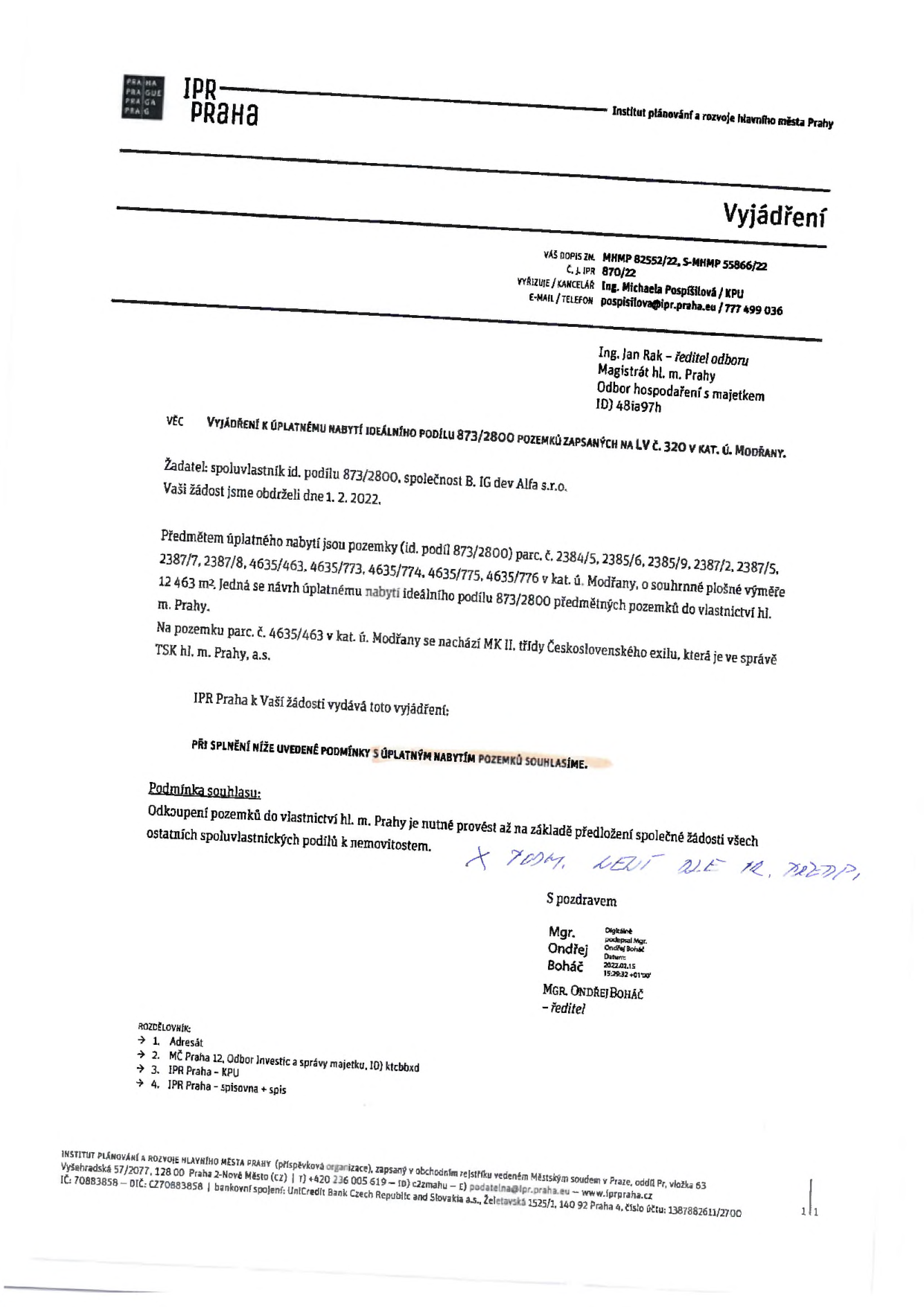 Vyjádření Institutu plánování a rozvoje hlavního města Prahy (IPR Praha) k úplatnému nabytí ideálního podílu 873/2800 pozemků zapsaných na LV č. 320 v k.ú. Modřany. Žadatel: společnost B. IG dev Alfa s.r.o. Předmětem jsou pozemky parc. č. 2384/5, 2385/6, 2385/9, 2387/2, 2387/5, 2387/7, 2387/8, 4635/463, 4635/773, 4635/774, 4635/775, 4635/776 v k.ú. Modřany. IPR Praha souhlasí s nabytím za podmínky, že odkoupení bude provedeno až na základě předložení společné žádosti všech ostatních spoluvlastnických podílů k nemovitostem. Dokument podepsal Mgr. Ondřej Boháč dne 15. 2. 2022.