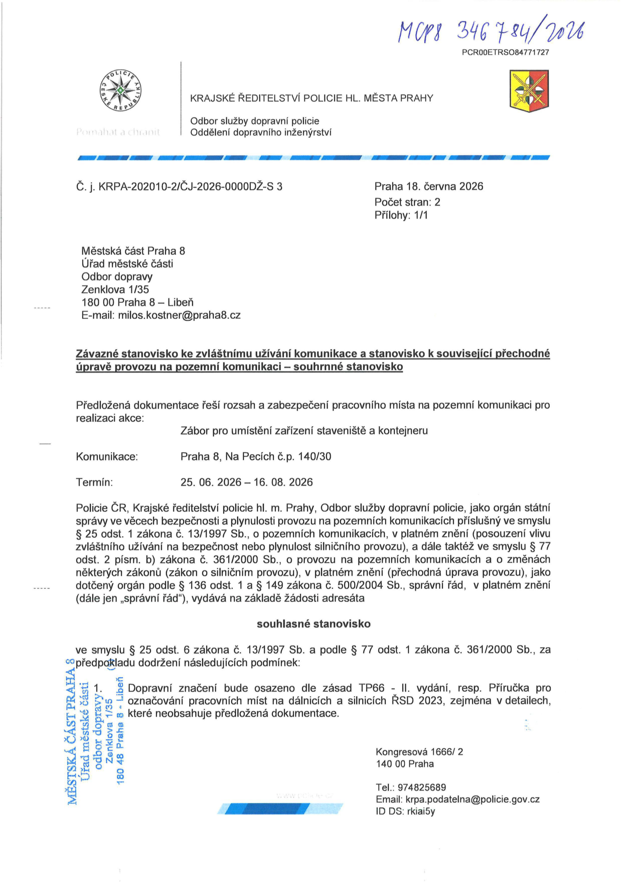 Závazné stanovisko Krajského ředitelství policie hl. m. Prahy (č. j. KRPA-202010-2/ČJ-2026-0000DŽ-S 3) ze dne 18. června 2026 k zvláštnímu užívání komunikace a přechodné úpravě provozu. Předmět: Zábor pro umístění zařízení staveniště a kontejneru na adrese Praha 8, Na Pecích č.p. 140/30. Termín: 25. 06. 2026 – 16. 08. 2026. Stanovisko je souhlasné za podmínky, že dopravní značení bude osazeno dle zásad TP66 - II. vydání, resp. Příručky pro označování pracovních míst na dálnicích a silnicích ŘSD 2023.