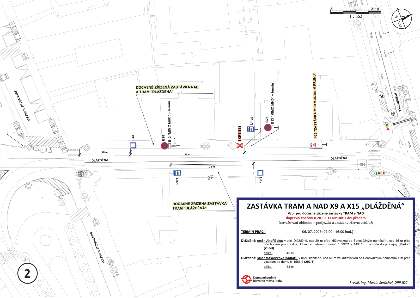 Situační plán dočasně zřízených zastávek tramvaje a náhradní autobusové dopravy (NAD) X9 a X15 'Dlážděná'. Plán obsahuje zákres v ulici Dlážděná u Senovážného náměstí. Textové informace: 'DOČASNĚ ZŘÍZENÁ ZASTÁVKA NAD A TRAM DLAŽDĚNÁ', 'B28 E13 MIMO MHD + termín', 'E8b', 'SKRT E13', 'IJ4cd', 'IP22 ZASTÁVKA MHD V JÍZDNÍM PRUHU', 'ZASTÁVKA TRAM A NAD X9 A X15 DLAŽDĚNÁ. Vzor pro dočasně zřízené zastávky TRAM a NAD, dopravní značení B 28 + E 13 umístit 7 dní předem (navařování oblouku v podjezdu u zastávky Hlavní nádraží). TERMÍN PRACÍ: 06. 07. 2026 (07:00 - 16:00 hod.). Dlážděná: směr Jindřišská; v ulici Dlážděné, cca 20 m před křižovatkou se Senovážným náměstím, cca 15 m před přechodem pro chodce, 11 m za rozhraním domů č. 992/1 a 1491/3, u vchodu do prodejny Market (203/3), délka: 45 m. Dlážděná: směr Masarykovo nádraží; v ulici Dlážděné, cca 65 m za křižovatkou se Senovážným náměstím, 1 m před vjezdem do domu č. 1586/4 (203/4), délka: 33 m. Dopravní podnik hlavního města Prahy, kreslil: Ing. Martin Špráchal, DPP JDC'.