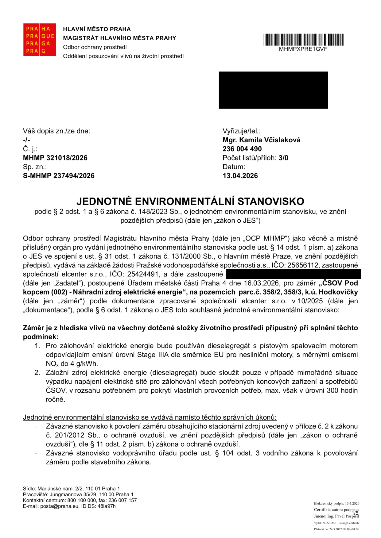 Jednotné environmentální stanovisko vydané Magistrátem hlavního města Prahy (č.j. MHMP 321018/2026, datum 13.04.2026) pro záměr 'ČSOV Pod kopcem (002) - Náhradní zdroj elektrické energie' na pozemcích parc.č. 358/2, 358/3, k.ú. Hodkovičky. Žadatel: Pražská vodohospodářská společnost a.s., zastoupená společností elcenter s.r.o. Podmínky: 1. Použití dieselagregátu s emisní úrovní Stage IIIA (NOx do 4 g/kWh). 2. Provoz pouze při mimořádné situaci výpadku sítě, max. 300 hodin ročně. Stanovisko nahrazuje závazné stanovisko k ochraně ovzduší a vodoprávní souhlas.