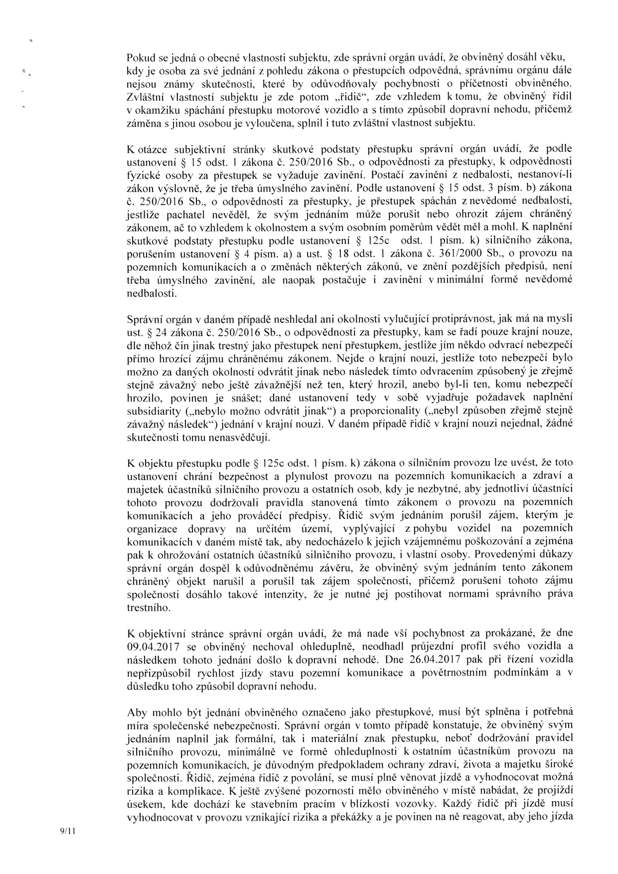 Stránka 9/11 úředního rozhodnutí týkajícího se přestupku v silničním provozu. Text obsahuje právní odůvodnění: 1. Obecné vlastnosti subjektu (věk, totožnost řidiče). 2. Subjektivní stránka přestupku (zavinění z nedbalosti dle zákona č. 250/2016 Sb. a § 125c zákona o silničním provozu). 3. Absence okolností vylučujících protiprávnost (krajní nouze). 4. Objekt přestupku (ochrana bezpečnosti a plynulosti provozu). 5. Objektivní stránka (popis událostí ze dne 09.04.2017 a 26.04.2017, kdy řidič způsobil dopravní nehody). 6. Společenská nebezpečnost jednání a povinnost řidiče věnovat se řízení a vyhodnocovat rizika.