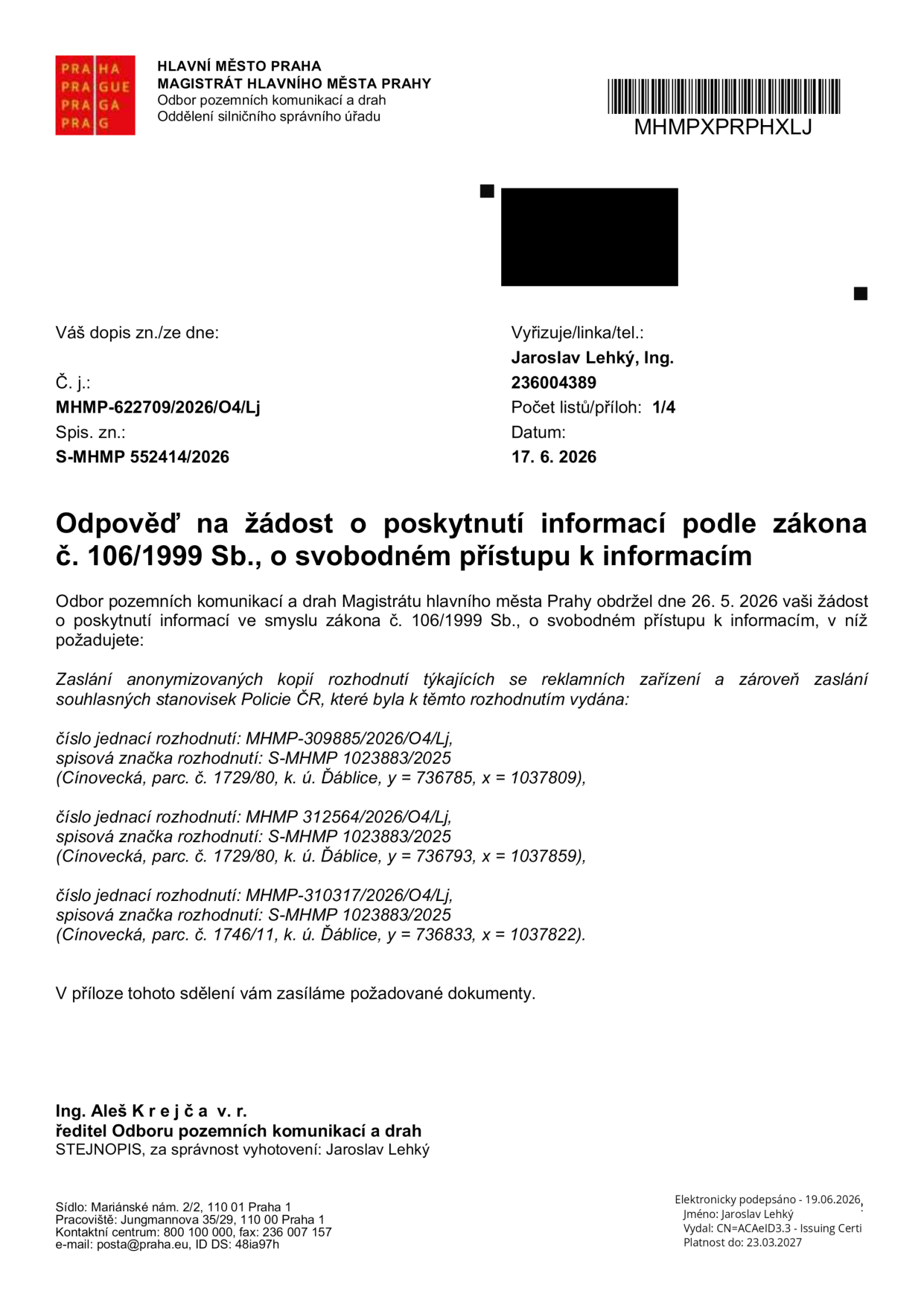 Odpověď na žádost o poskytnutí informací podle zákona č. 106/1999 Sb., o svobodném přístupu k informacím. Magistrát hlavního města Prahy, odbor pozemních komunikací a drah, vyřizuje Jaroslav Lehký, Ing. Č. j.: MHMP-622709/2026/O4/Lj, datum 17. 6. 2026. Předmětem jsou anonymizované kopie rozhodnutí a stanoviska Policie ČR k reklamním zařízením: 1) č. j. MHMP-309885/2026/O4/Lj, sp. zn. S-MHMP 1023883/2025 (Cínovecká, parc. č. 1729/80, k. ú. Ďáblice, y=736785, x=1037809), 2) č. j. MHMP 312564/2026/O4/Lj, sp. zn. S-MHMP 1023883/2025 (Cínovecká, parc. č. 1729/80, k. ú. Ďáblice, y=736793, x=1037859), 3) č. j. MHMP-310317/2026/O4/Lj, sp. zn. S-MHMP 1023883/2025 (Cínovecká, parc. č. 1746/11, k. ú. Ďáblice, y=736833, x=1037822). Dokument podepsal ředitel odboru Ing. Aleš Krejča v. r.