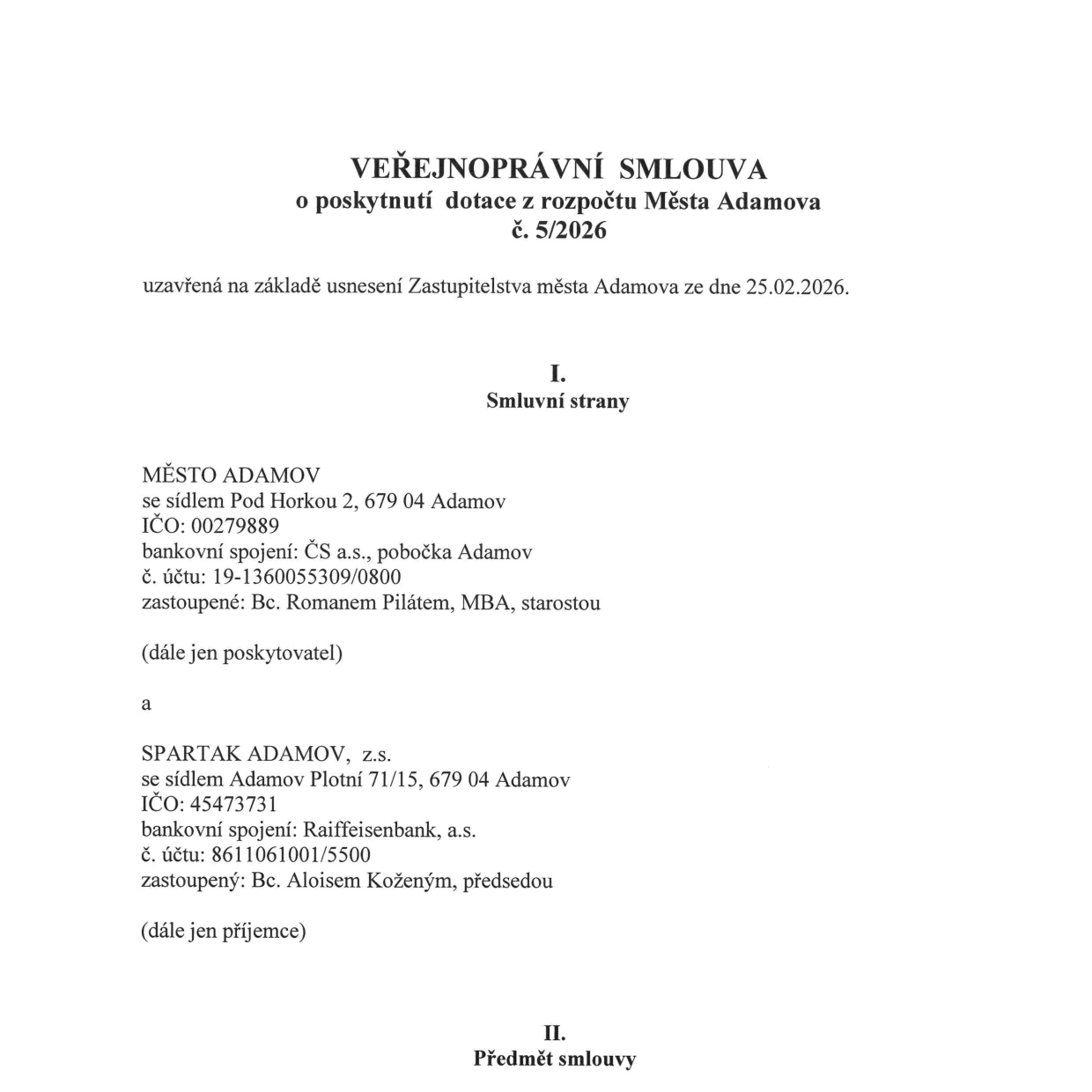 VEŘEJNOPRÁVNÍ SMLOUVA o poskytnutí dotace z rozpočtu Města Adamova č. 5/2026, uzavřená na základě usnesení Zastupitelstva města Adamova ze dne 25.02.2026. Smluvní strany: 1. MĚSTO ADAMOV, se sídlem Pod Horkou 2, 679 04 Adamov, IČO: 00279889, bankovní spojení: ČS a.s., pobočka Adamov, č. účtu: 19-1360055309/0800, zastoupené: Bc. Romanem Pilátem, MBA, starostou (dále jen poskytovatel). 2. SPARTAK ADAMOV, z.s., se sídlem Adamov Plotní 71/15, 679 04 Adamov, IČO: 45473731, bankovní spojení: Raiffeisenbank, a.s., č. účtu: 8611061001/5500, zastoupený: Bc. Aloisem Koženým, předsedou (dále jen příjemce).