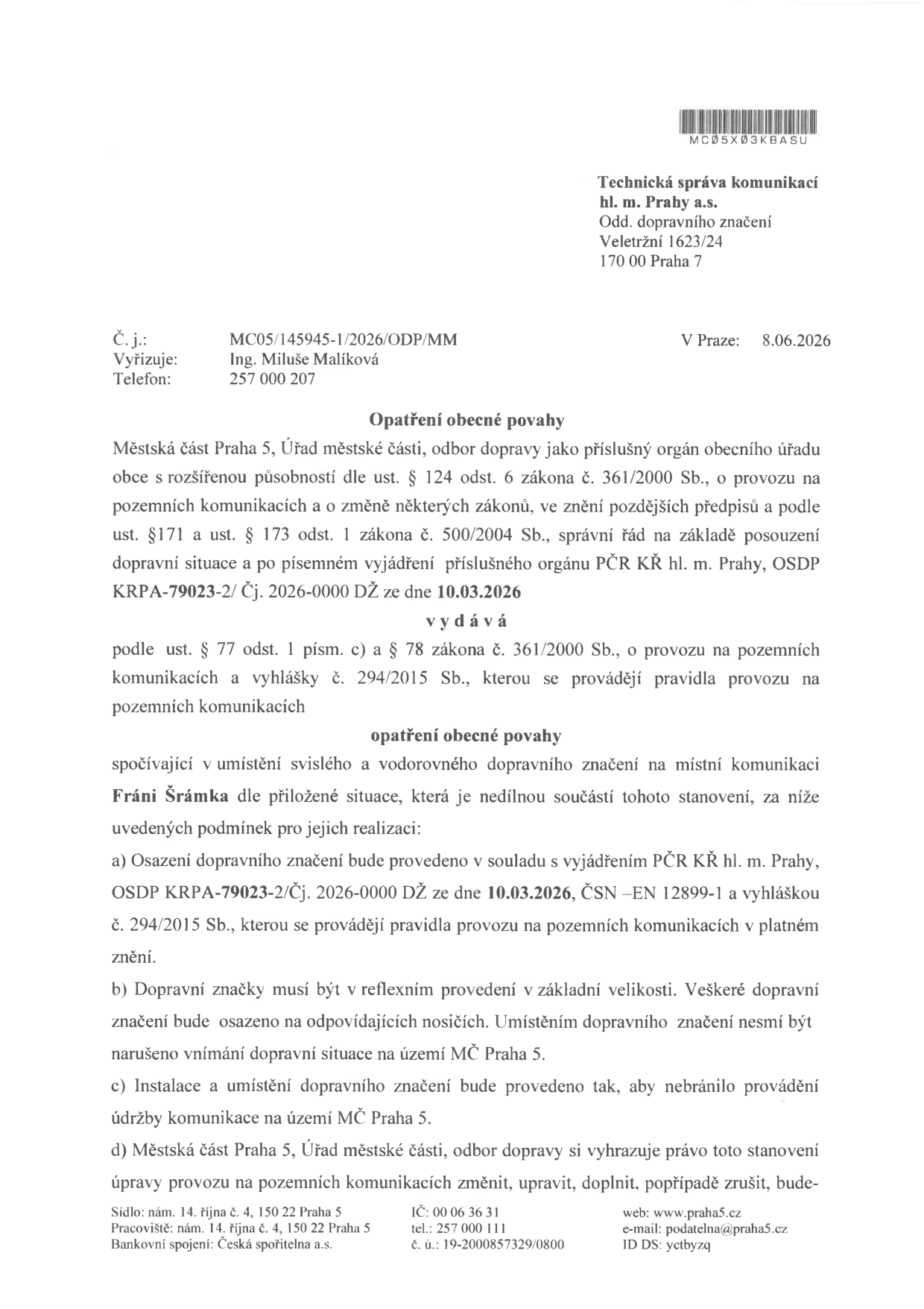 Opatření obecné povahy vydané Městskou částí Praha 5, odbor dopravy, dne 8.06.2026 pod č. j. MC05/145945-1/2026/ODP/MM. Předmětem je umístění svislého a vodorovného dopravního značení na místní komunikaci Fráni Šrámka na základě posouzení PČR KŘ hl. m. Prahy (č. j. KRPA-79023-2/Čj. 2026-0000 DŽ ze dne 10.03.2026). Dokument obsahuje podmínky realizace: značení musí být v reflexním provedení, v základní velikosti, nesmí narušovat vnímání dopravní situace, nesmí bránit údržbě komunikace a úřad si vyhrazuje právo toto stanovení změnit, upravit nebo zrušit.