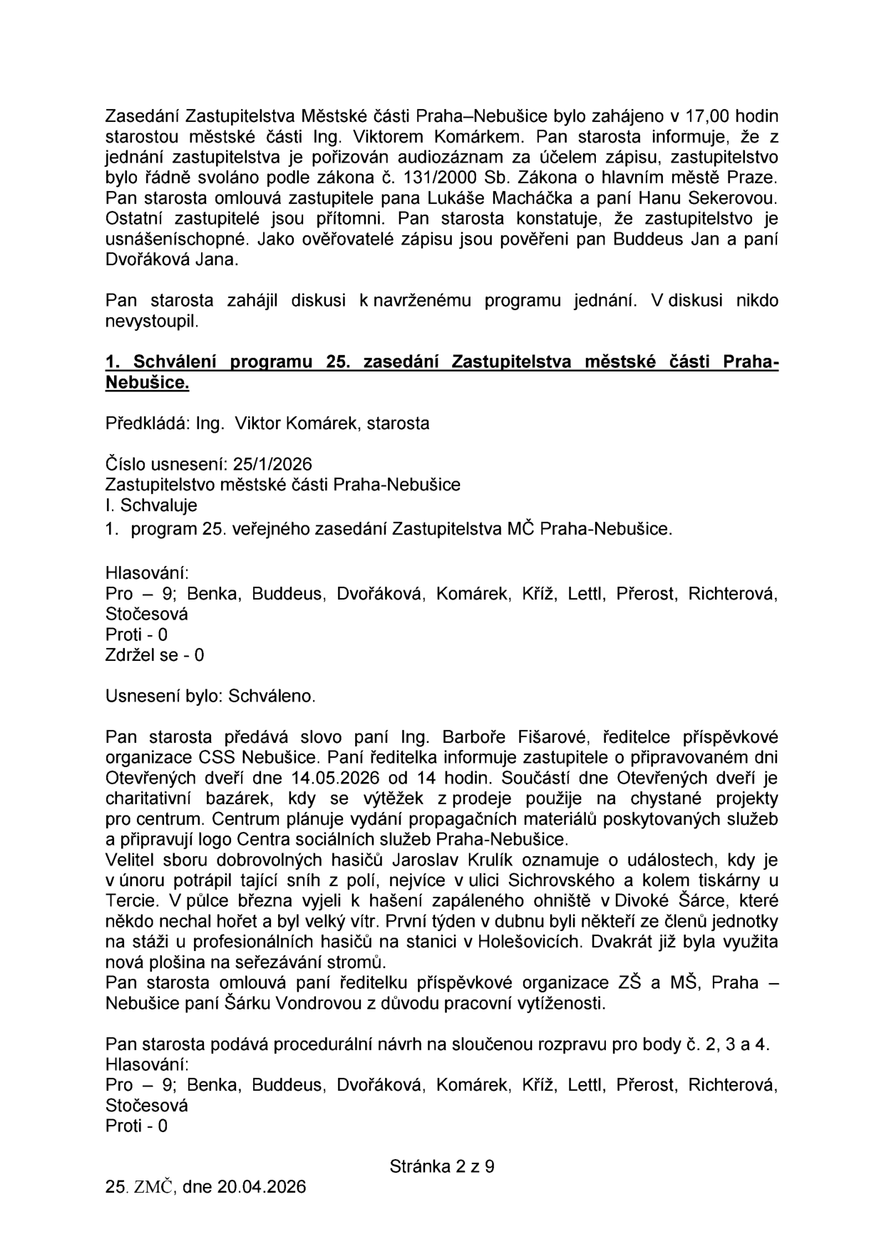 Zápis ze zasedání Zastupitelstva městské části Praha-Nebušice konaného dne 20.04.2026. Obsah: Zahájení zasedání starostou Ing. Viktorem Komárkem, schválení programu 25. zasedání (usnesení č. 25/1/2026, schváleno 9 hlasy pro), informace ředitelky CSS Nebušice Ing. Barbory Fišarové o dni otevřených dveří 14.05.2026 a charitativním bazárku, zpráva velitele dobrovolných hasičů Jaroslava Krulíka o zásazích (tání sněhu, požár v Divoké Šárce, stáže hasičů), omluva ředitelky ZŠ a MŠ Šárky Vondrové a schválení sloučené rozpravy pro body č. 2, 3 a 4.