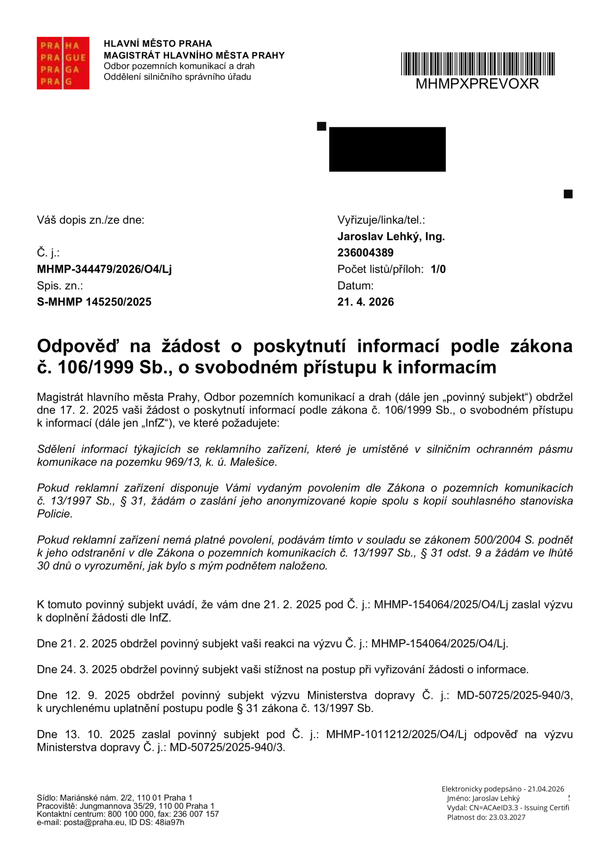 Odpověď na žádost o poskytnutí informací podle zákona č. 106/1999 Sb., o svobodném přístupu k informacím. Dokument vydal Magistrát hlavního města Prahy, Odbor pozemních komunikací a drah, dne 21. 4. 2026. Č. j.: MHMP-344479/2026/O4/Lj. Předmětem je žádost o informace týkající se reklamního zařízení na pozemku 969/13, k. ú. Malešice. Dokument shrnuje dosavadní komunikaci: žádost podána 17. 2. 2025, výzva k doplnění 21. 2. 2025, stížnost na postup 24. 3. 2025, výzva Ministerstva dopravy č. j. MD-50725/2025-940/3 ze dne 12. 9. 2025 a odpověď magistrátu ze dne 13. 10. 2025.