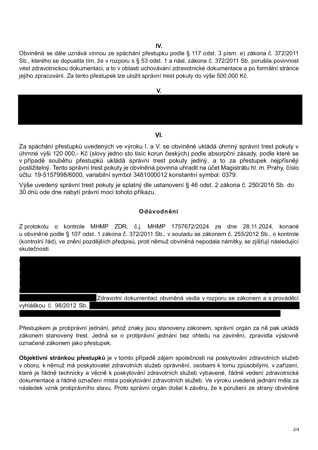 Výňatek z rozhodnutí o přestupku: IV. Obviněná uznána vinnou z porušení povinnosti vést zdravotnickou dokumentaci (§ 117 odst. 3 písm. e) zákona č. 372/2011 Sb.). VI. Uložena úhrnná pokuta 120 000 Kč splatná na účet Magistrátu hl. m. Prahy (č.ú. 19-5157998/6000, VS 3481000012, KS 0379) do 30 dnů. Odůvodnění: Kontrola MHMP ZDR ze dne 28.11.2024 (č.j. MHMP 1757672/2024) zjistila vedení zdravotnické dokumentace v rozporu se zákonem a vyhláškou č. 98/2012 Sb. Správní orgán konstatuje porušení zájmu společnosti na řádném poskytování zdravotních služeb.