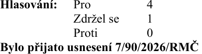Výsledek hlasování: Pro 4, Zdržel se 1, Proti 0. Bylo přijato usnesení 7/90/2026/RMČ.