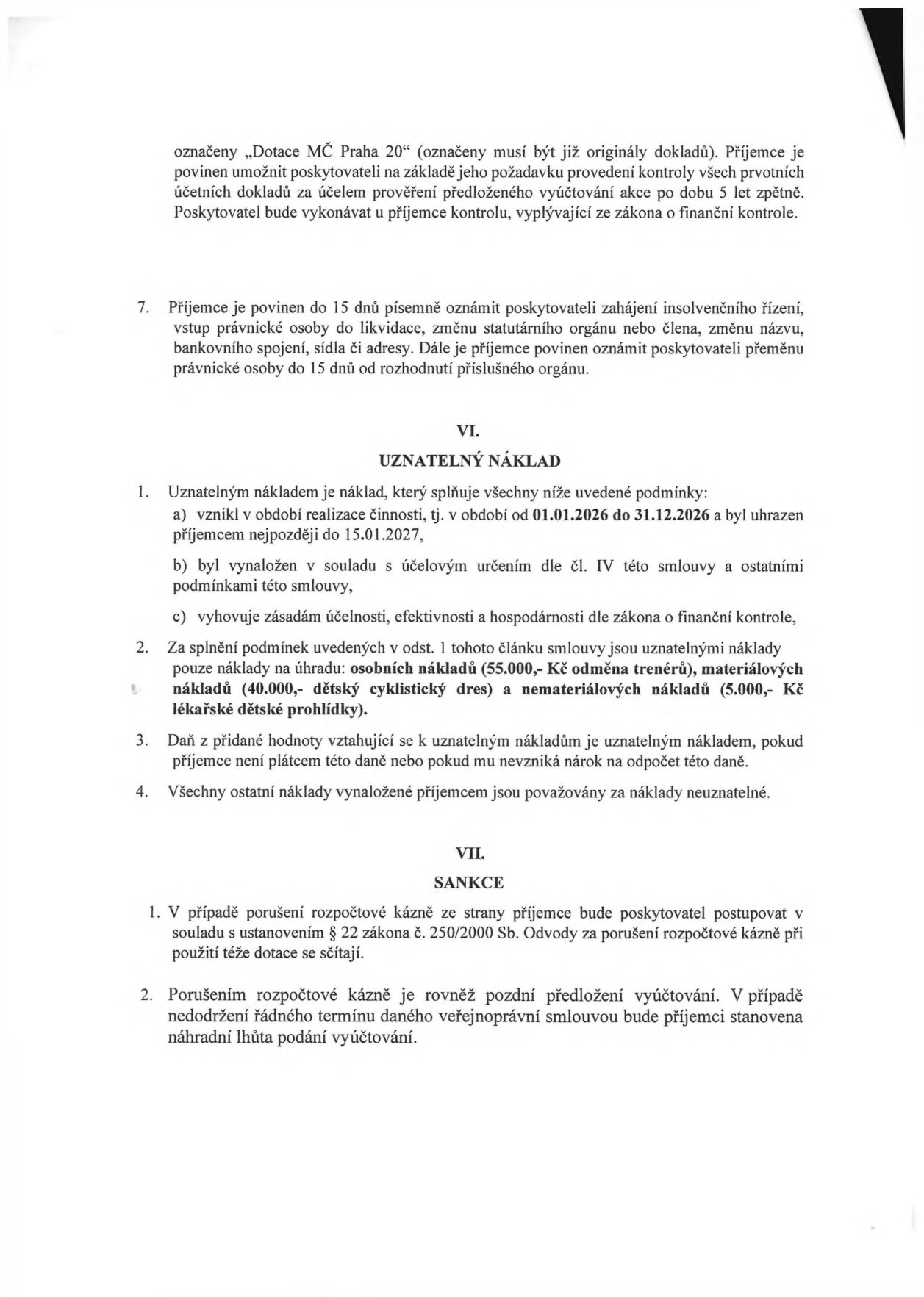Výňatek ze smlouvy o poskytnutí dotace. Článek VI. Uznatelný náklad: 1. Podmínky: a) období 01.01.2026 až 31.12.2026, úhrada do 15.01.2027, b) v souladu s účelem smlouvy, c) zásady účelnosti, efektivnosti a hospodárnosti. 2. Uznatelné náklady: osobní náklady (55.000,- Kč odměna trenérů), materiálové náklady (40.000,- Kč dětský cyklistický dres), nemateriálové náklady (5.000,- Kč lékařské dětské prohlídky). 3. DPH je uznatelným nákladem, pokud příjemce není plátcem nebo mu nevzniká nárok na odpočet. 4. Ostatní náklady jsou neuznatelné. Článek VII. Sankce: 1. Porušení rozpočtové kázně se řídí § 22 zákona č. 250/2000 Sb. 2. Pozdní předložení vyúčtování je považováno za porušení rozpočtové kázně.