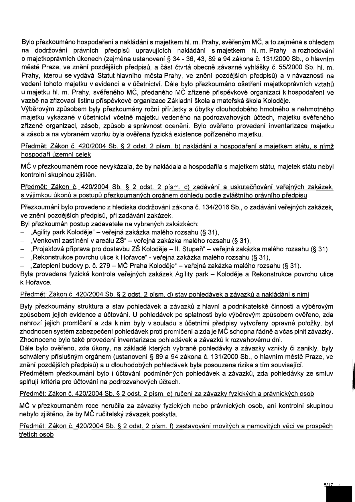 Text dokumentu z auditu hospodaření MČ Praha-Koloděje. Obsahuje přezkum nakládání s majetkem hl. m. Prahy svěřeným MČ, kontrolu veřejných zakázek (Agility park Koloděje, Venkovní zastínění v areálu ZŠ, Projektová příprava pro dostavbu ZŠ Koloděje – II. Stupeň, Rekonstrukce povrchu ulice k Hořavce, Zateplení budovy p. č. 279 – MČ Praha Koloděje) a kontrolu stavu pohledávek, závazků a ručení. Dokument odkazuje na zákon č. 131/2000 Sb., zákon č. 420/2004 Sb. a zákon č. 134/2016 Sb.
