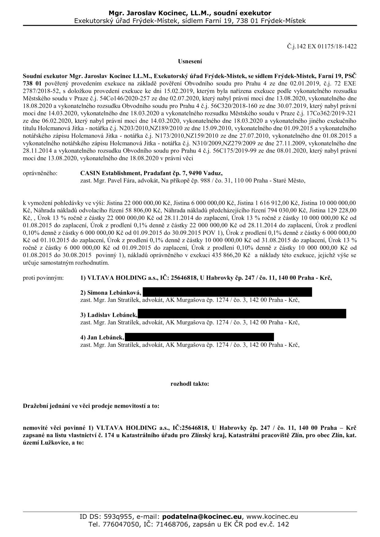 Usnesení soudního exekutora Mgr. Jaroslava Kocinece, LL.M., Exekutorský úřad Frýdek-Místek, Farní 19, 738 01 Frýdek-Místek, č.j. 142 EX 01175/18-1422. Předmětem je nařízení dražebního jednání prodeje nemovitostí. Oprávněný: CASIN Establishment, Vaduz, zast. Mgr. Pavel Fára. Povinní: 1) VLTAVA HOLDING a.s., IČ: 25646818, U Habrovky 247/11, Praha - Krč; 2) Simona Lebánková; 3) Ladislav Lebánek; 4) Jan Lebánek (všichni zast. Mgr. Janem Stratílkem). Předmětem dražby je nemovitost povinného 1) VLTAVA HOLDING a.s., zapsaná na LV č. 174 u Katastrálního úřadu pro Zlínský kraj, Katastrální pracoviště Zlín, obec Zlín, kat. území Lužkovice. Dokument obsahuje výčet vymáhaných pohledávek s různými jistinami (např. 22 000 000 Kč, 6 000 000 Kč, 1 616 912 Kč, 10 000 000 Kč) a úroky z prodlení.