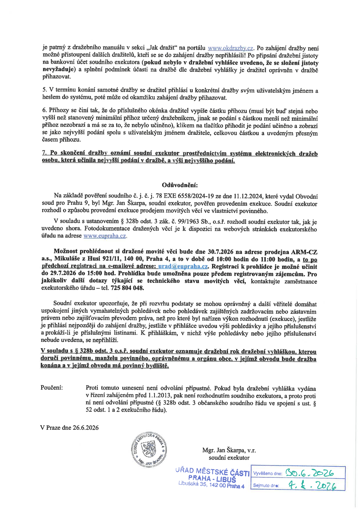 Oznámení o dražbě movitých věcí soudním exekutorem Mgr. Janem Škarpou (exekuce č.j. 78 EXE 6558/2024-19). Prohlídka věcí proběhne 30.7.2026 od 10:00 do 11:00 na adrese prodejna ARM-CZ a.s., Mikuláše z Husi 921/11, 140 00, Praha 4. Nutná předchozí registrace na e-mailu urad@eupraha.cz do 29.7.2026 do 15:00. Další informace na webu www.okdrazby.cz a www.eupraha.cz, telefon 725 804 048. Dokument byl vyvěšen na úřední desce Úřadu městské části Praha-Libuš dne 30.6.2026 a sejmut 4.8.2026.