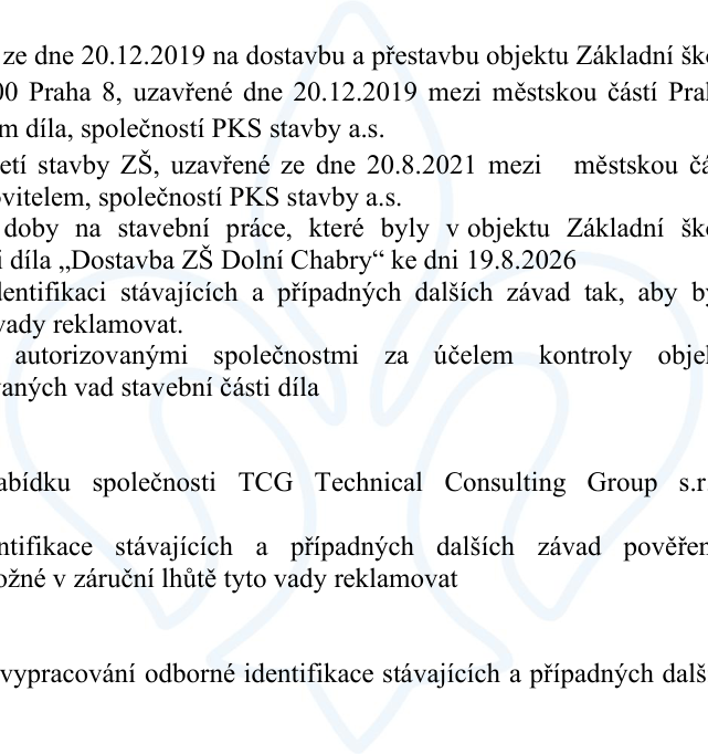 Úryvek z dokumentu týkajícího se stavby a reklamací u objektu Základní školy v Praze 8. Text obsahuje: zmínku o smlouvě ze dne 20.12.2019 na dostavbu a přestavbu objektu ZŠ s firmou PKS stavby a.s.; zmínku o smlouvě ze dne 20.8.2021; informaci o záruční době na stavební práce do 19.8.2026; účel dokumentu, kterým je identifikace stávajících a dalších závad pro jejich včasnou reklamaci; zmínku o kontrole objektu autorizovanými společnostmi; zmínku o nabídce společnosti TCG Technical Consulting Group s.r.o. na vypracování odborné identifikace závad.