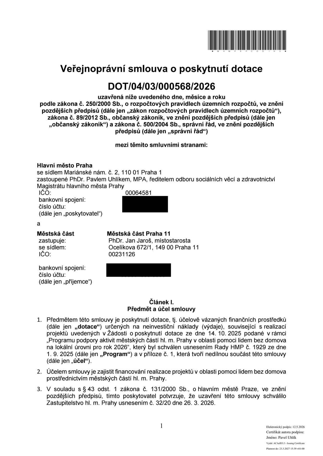Veřejnoprávní smlouva o poskytnutí dotace č. DOT/04/03/000568/2026. Smluvní strany: Hlavní město Praha (zastoupené PhDr. Pavlem Uhlíkem, IČO 00064581) a Městská část Praha 11 (zastoupená PhDr. Janem Jarošem, IČO 00231126). Předmět: poskytnutí dotace na neinvestiční náklady pro projekty v oblasti pomoci lidem bez domova na lokální úrovni pro rok 2026, na základě žádosti ze dne 14. 10. 2025 a Programu schváleného usnesením Rady HMP č. 1929 ze dne 1. 9. 2025. Uzavření smlouvy schváleno Zastupitelstvem hl. m. Prahy usnesením č. 32/20 ze dne 26. 3. 2026. Elektronický podpis: 12. 5. 2026, Pavel Uhlík.