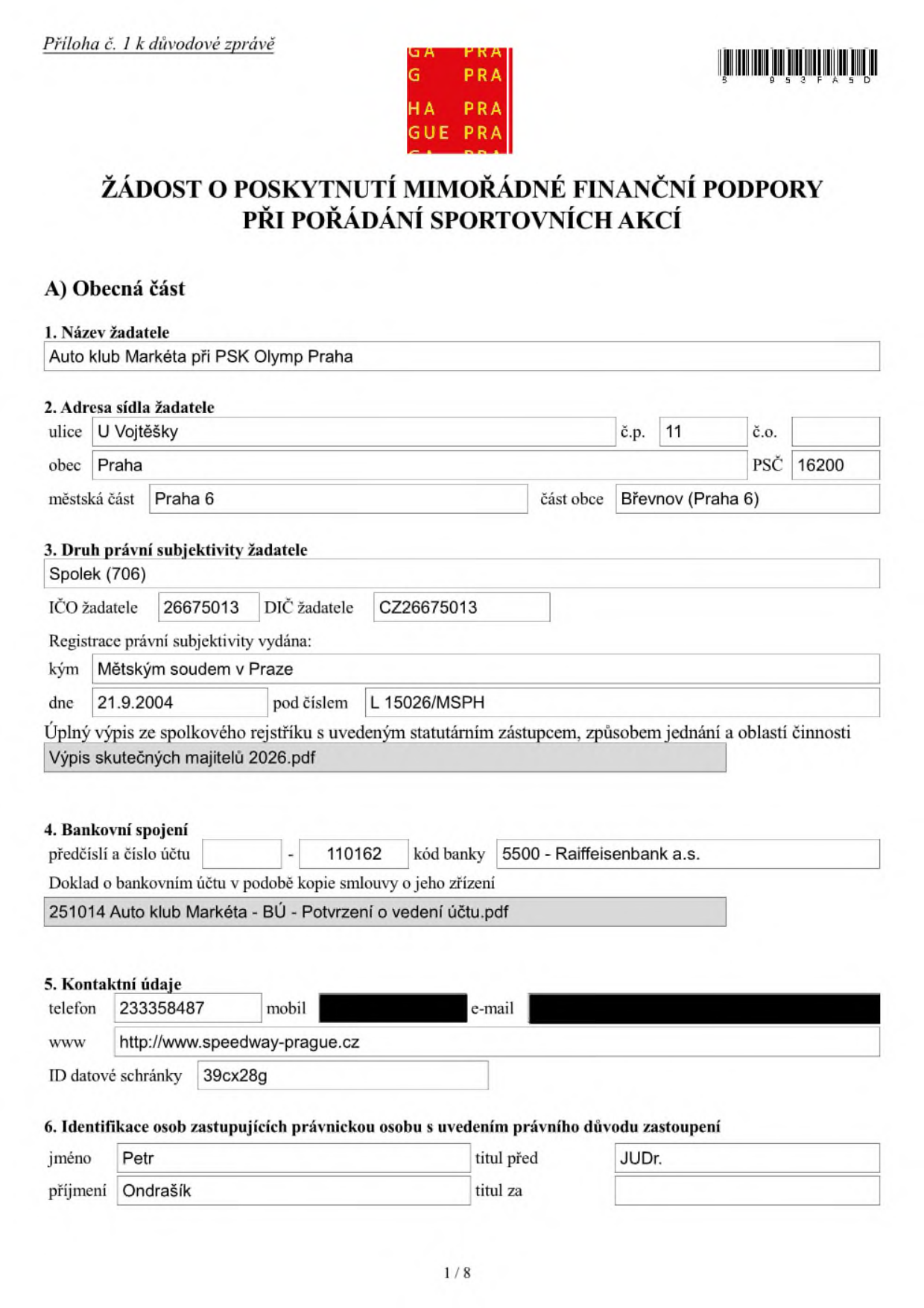 Žádost o poskytnutí mimořádné finanční podpory při pořádání sportovních akcí. Žadatel: Auto klub Markéta při PSK Olymp Praha, sídlo: U Vojtěšky 11, 162 00 Praha 6 - Břevnov. Právní forma: Spolek (706), IČO: 26675013, DIČ: CZ26675013. Registrace: Městský soud v Praze, 21.9.2004, sp. zn. L 15026/MSPH. Bankovní spojení: 110162/5500 (Raiffeisenbank a.s.). Kontakt: tel. 233358487, web: http://www.speedway-prague.cz, ID datové schránky: 39cx28g. Zastupující osoba: JUDr. Petr Ondrašík.