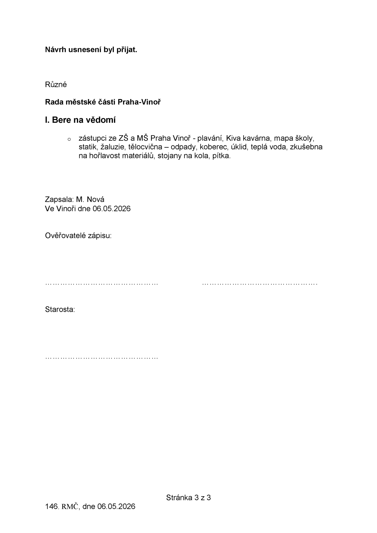 Zápis z jednání Rady městské části Praha-Vinoř ze dne 06.05.2026 (stránka 3 ze 3). Bod 'Různé': Rada bere na vědomí informace od zástupců ZŠ a MŠ Praha Vinoř týkající se témat: plavání, Kiva kavárna, mapa školy, statik, žaluzie, tělocvična – odpady, koberec, úklid, teplá voda, zkušebna na hořlavost materiálů, stojany na kola, pítka. Zapsala: M. Nová. Dokument obsahuje pole pro podpisy ověřovatelů zápisu a starosty.