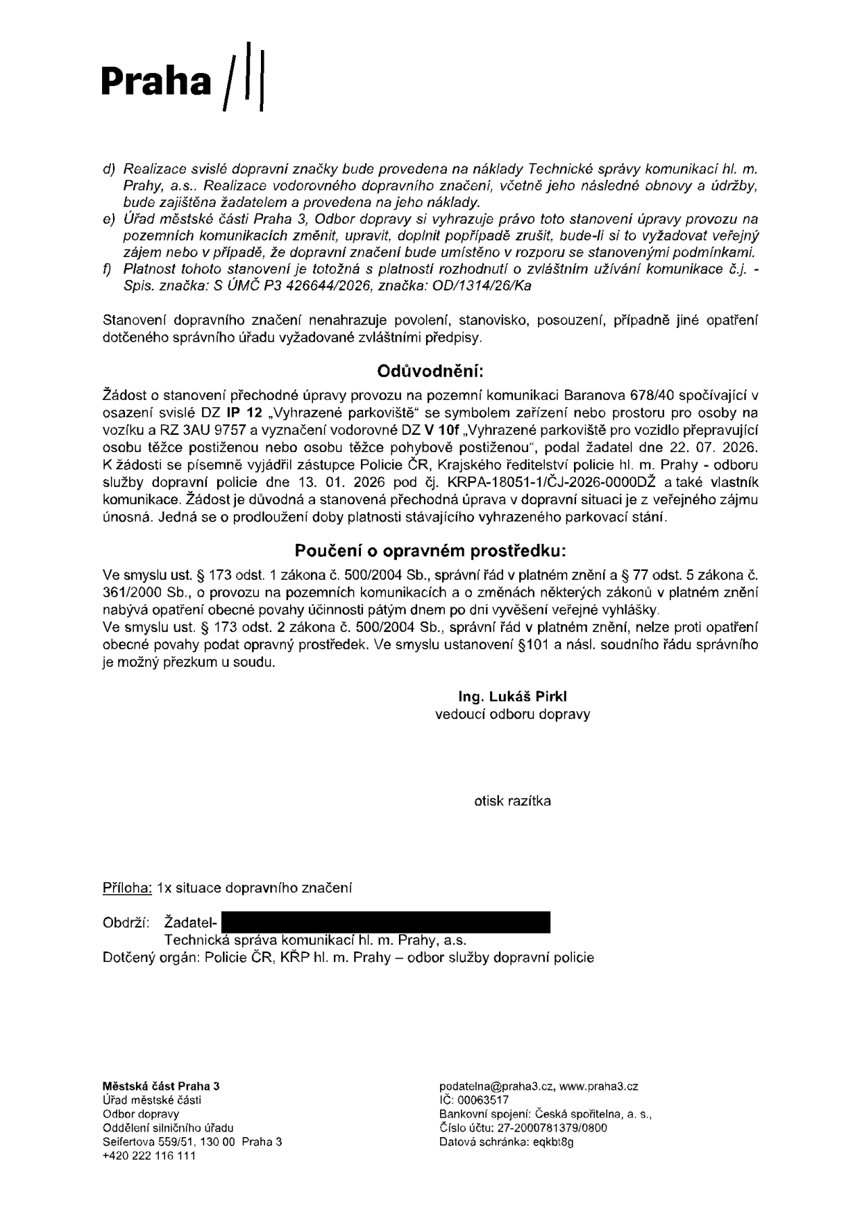 Úřední dokument Městské části Praha 3, Odbor dopravy, týkající se stanovení přechodné úpravy provozu na pozemní komunikaci Baranova 678/40. Předmětem je prodloužení platnosti vyhrazeného parkoviště pro vozidlo přepravující osobu těžce postiženou (RZ 3AU 9757). Dokument obsahuje podmínky realizace (svislé značení hradí TSK hl. m. Prahy, vodorovné žadatel), odůvodnění žádosti podané 22. 07. 2026, vyjádření Policie ČR ze dne 13. 01. 2026 a poučení o opravném prostředku. Podepsán Ing. Lukáš Pirk, vedoucí odboru dopravy. Přílohou je situační nákres.