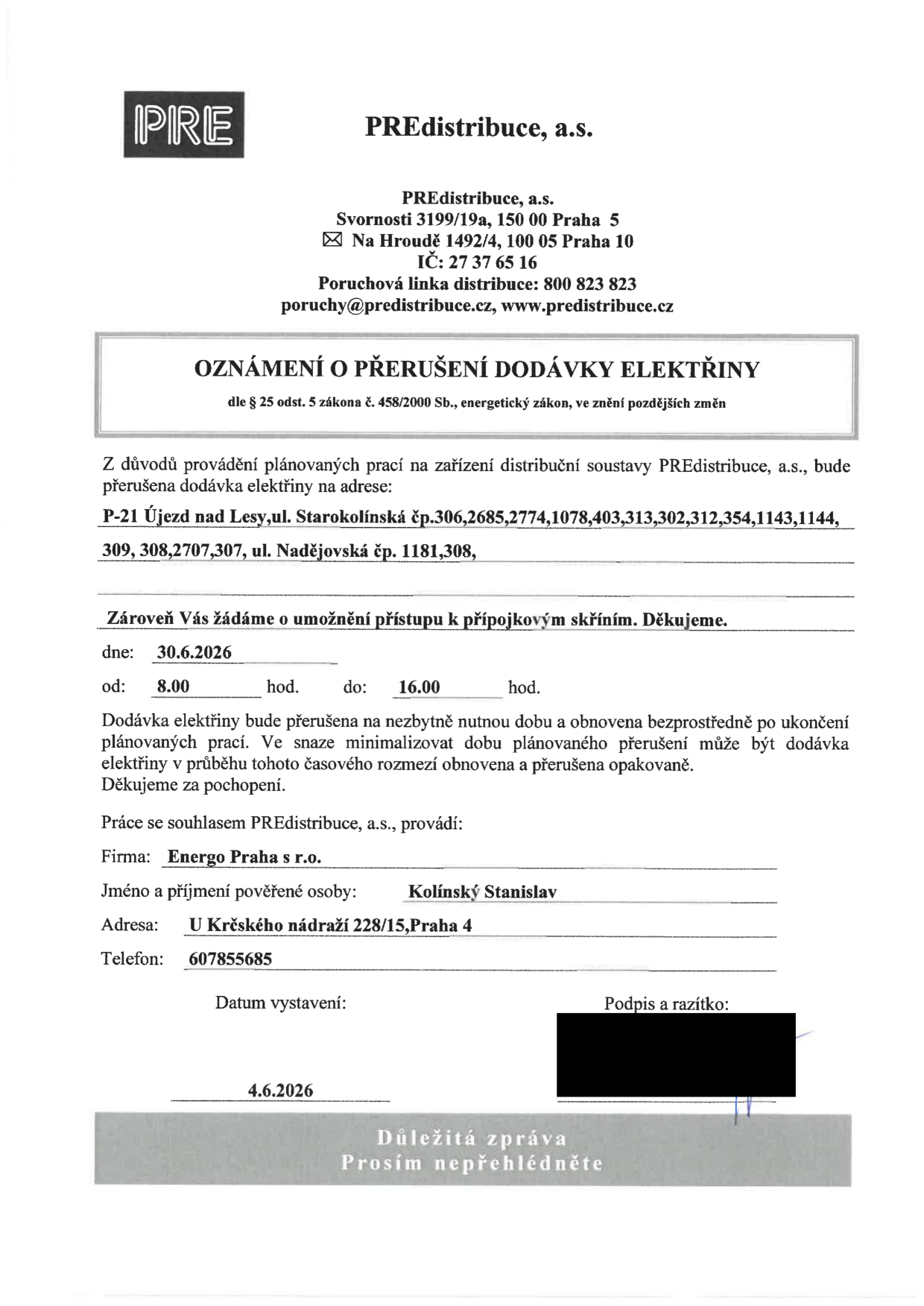 Oznámení o přerušení dodávky elektřiny od společnosti PREdistribuce, a.s. (Svornosti 3199/19a, Praha 5). Přerušení proběhne dne 30.6.2026 od 8:00 do 16:00 na adrese: P-21 Újezd nad Lesy, ul. Starokolínská č.p. 306, 2685, 2774, 1078, 403, 313, 302, 312, 354, 1143, 1144, 309, 308, 2707, 307 a ul. Nadějovská č.p. 1181, 308. Práce provádí firma Energo Praha s r.o., pověřená osoba: Kolínský Stanislav, tel: 607855685. Datum vystavení dokumentu: 4.6.2026.