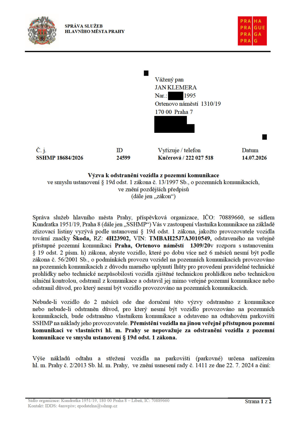 Výzva k odstranění vozidla z pozemní komunikace, č. j. SSHMP 18684/2026, ID 24599, datum 14.07.2026. Adresát: Jan Klemera, Ortenovo náměstí 1310/19, 170 00 Praha 7. Vydavatel: Správa služeb hlavního města Prahy, Kundratka 1951/19, Praha 8. Předmět: Výzva k odstranění vozidla Škoda, RZ: 4H23902, VIN: TMBAH25J7A3010549, odstaveného na Ortenově náměstí 1310/20v Praze. Důvod: Vozidlo má propadlou technickou kontrolu (více než 6 měsíců). Lhůta pro odstranění: 2 měsíce od doručení výzvy. Kontakt: 222 027 518, epodatelna@sshmp.cz.