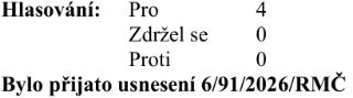 Výsledek hlasování: Pro 4, Zdržel se 0, Proti 0. Bylo přijato usnesení 6/91/2026/RMČ.