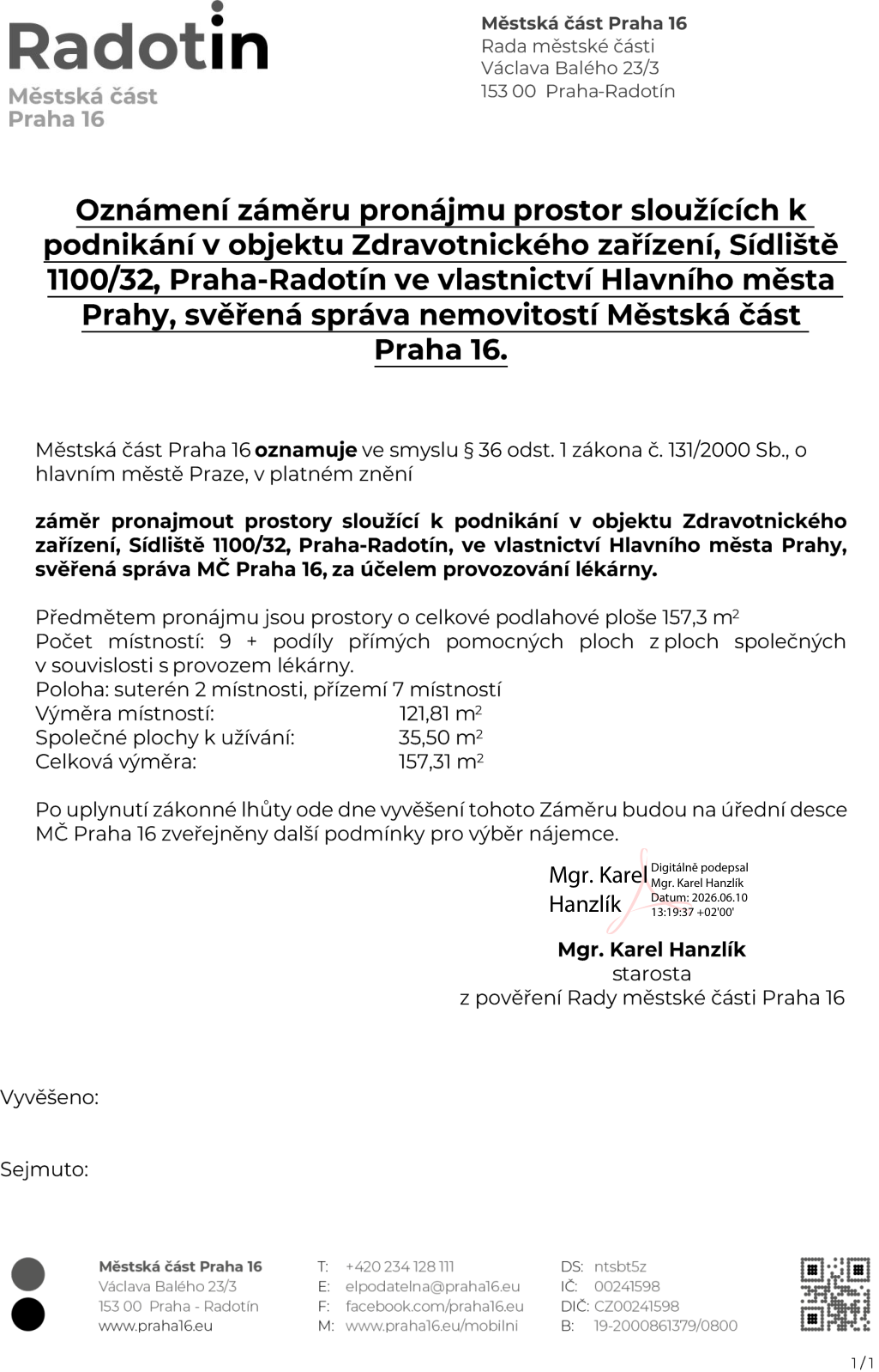 Oznámení záměru pronájmu prostor sloužících k podnikání v objektu Zdravotnického zařízení, Sídliště 1100/32, Praha-Radotín. Vlastník: Hlavní město Praha, správa: Městská část Praha 16. Účel: provozování lékárny. Celková podlahová plocha: 157,3 m² (suterén 2 místnosti, přízemí 7 místností). Výměra místností: 121,81 m², společné plochy: 35,50 m². Dokument podepsal Mgr. Karel Hanzlík, starosta, dne 10. 6. 2026.