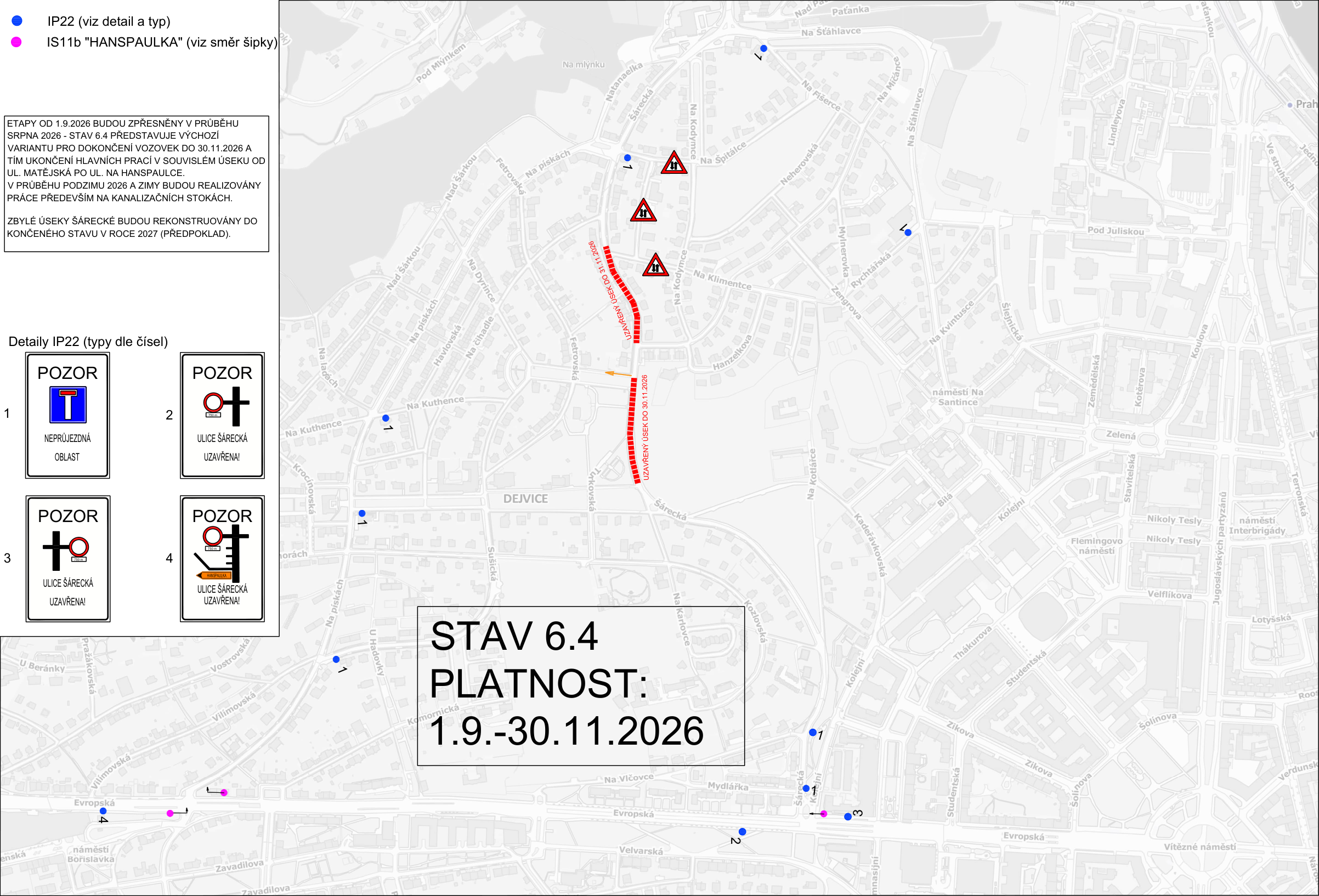 Informační mapa dopravního omezení 'STAV 6.4 PLATNOST: 1.9.-30.11.2026'. Mapa zobrazuje uzavírku ulice Šárecká v Praze (Dejvice/Hanspaulka) s vyznačenými body dopravního značení (IP22 a IS11b). Textové informace: 'ETAPY OD 1.9.2026 BUDOU ZPŘESNĚNY V PRŮBĚHU SRPNA 2026 - STAV 6.4 PŘEDSTAVUJE VÝCHOZÍ VARIANTU PRO DOKONČENÍ VOZOVEK DO 30.11.2026 A TÍM UKONČENÍ HLAVNÍCH PRACÍ V SOUVISLÉM ÚSEKU OD UL. MATĚJSKÁ PO UL. NA HANSPAULCE. V PRŮBĚHU PODZIMU 2026 A ZIMY BUDOU REALIZOVÁNY PRÁCE PŘEDEVŠÍM NA KANALIZAČNÍCH STOKÁCH. ZBÝVAJÍCÍ ÚSEKY ŠÁRECKÉ BUDOU REKONSTRUOVÁNY DO KONČENÉHO STAVU V ROCE 2027 (PŘEDPOKLAD).'. Legenda značek (Detaily IP22): 1. POZOR NEPRŮJEZDNÁ OBLAST, 2. POZOR ULICE ŠÁRECKÁ UZAVŘENA, 3. POZOR ULICE ŠÁRECKÁ UZAVŘENA, 4. POZOR ULICE ŠÁRECKÁ UZAVŘENA. V mapě je vyznačen 'UZAVŘENÝ ÚSEK DO 30.11.2026'.