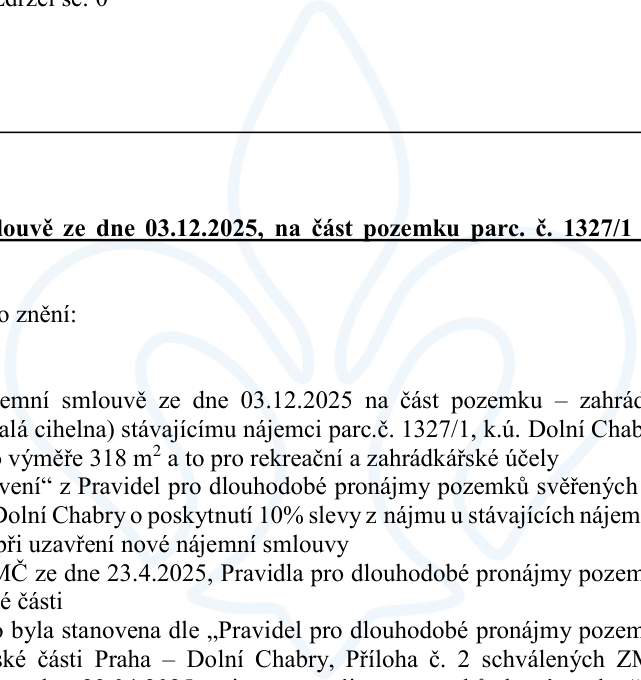 Výňatek z dokumentu o nájemní smlouvě ze dne 03.12.2025 na část pozemku parc. č. 1327/1. Text obsahuje informace o pronájmu části pozemku (zahrádka, lokalita Stará cihelna) stávajícímu nájemci v k.ú. Dolní Chabry o výměře 318 m² pro rekreační a zahrádkářské účely. Dále zmiňuje uplatnění 10% slevy z nájmu dle 'Pravidel pro dlouhodobé pronájmy pozemků svěřených MČ Praha – Dolní Chabry' při uzavření nové nájemní smlouvy, s odkazem na usnesení ZMČ ze dne 23.4.2025 a Přílohu č. 2 těchto pravidel.