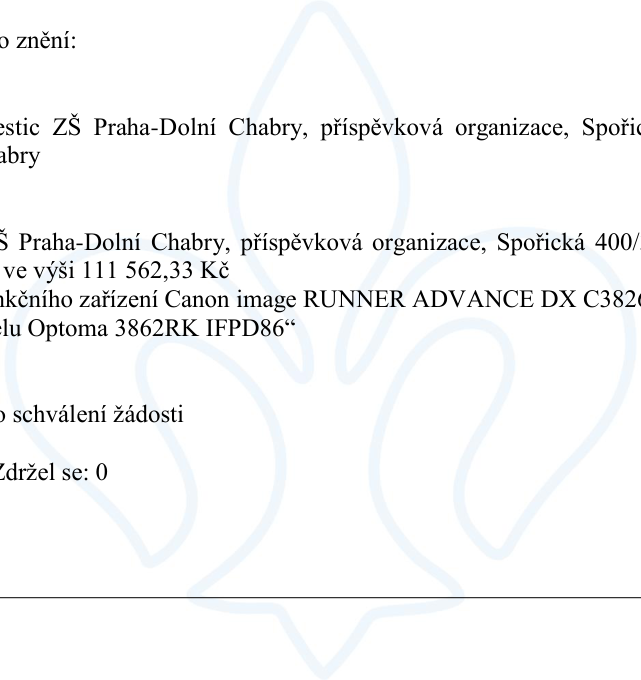 Výpis z usnesení týkající se ZŠ Praha-Dolní Chabry, příspěvková organizace, Spořická 400/10, Praha-Dolní Chabry. Předmětem je schválení žádosti o investiční dotaci ve výši 111 562,33 Kč na pořízení multifunkčního zařízení Canon image RUNNER ADVANCE DX C3826i a interaktivního panelu Optoma 3862RK IFPD86. Hlasování: pro schválení žádosti, zdržel se: 0.