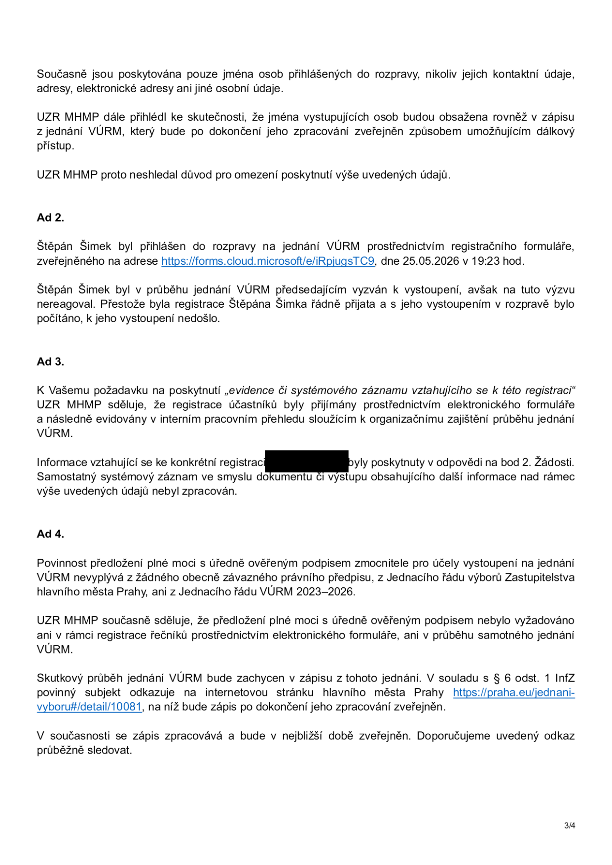 Úřední sdělení UZR MHMP týkající se jednání VÚRM: 1) Poskytování jmen osob přihlášených do rozpravy. 2) Štěpán Šimek byl přihlášen přes formulář (https://forms.cloud.microsoft.com/e/iRpjugsTC9) dne 25.05.2026 v 19:23, na jednání na výzvu nereagoval. 3) Evidence registrací probíhá interně, samostatný systémový záznam neexistuje. 4) Plná moc s ověřeným podpisem není vyžadována pro vystoupení na jednání VÚRM ani pro registraci. Zápis z jednání bude zveřejněn na https://praha.eu/jednani-vyboru#/detail/10081.
