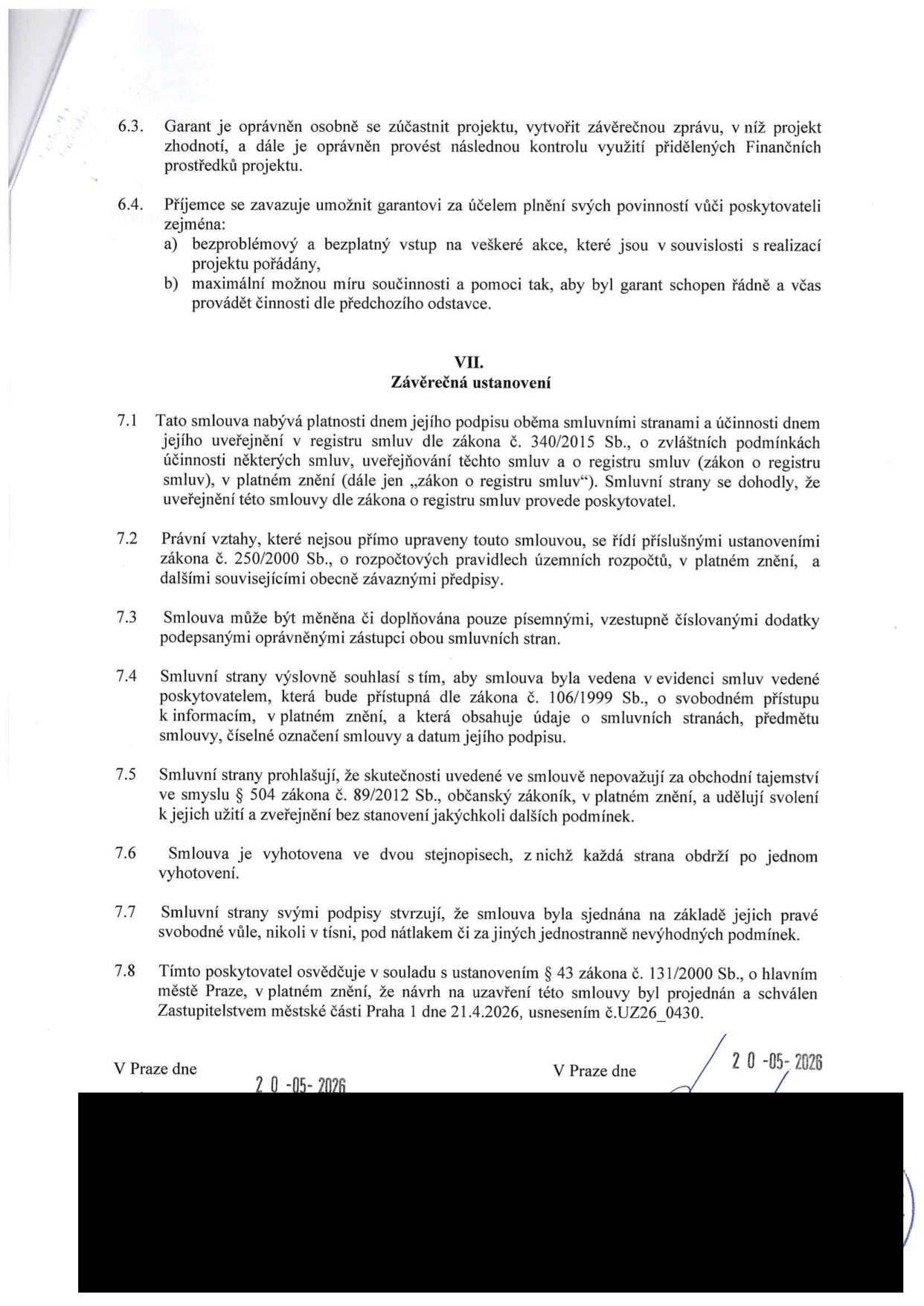 Část smlouvy (články 6.3, 6.4 a VII. Závěrečná ustanovení 7.1–7.8). Obsahuje ustanovení o právech garanta, povinnostech příjemce, nabytí platnosti a účinnosti smlouvy (zákon č. 340/2015 Sb.), právní režim (zákon č. 250/2000 Sb.), možnost změn, zveřejnění v registru smluv, obchodní tajemství, vyhotovení smlouvy, svobodnou vůli stran a schválení Zastupitelstvem městské části Praha 1 dne 21.4.2026 (usnesení č. UZ26_0430). Datum podpisu: 20-05-2026.