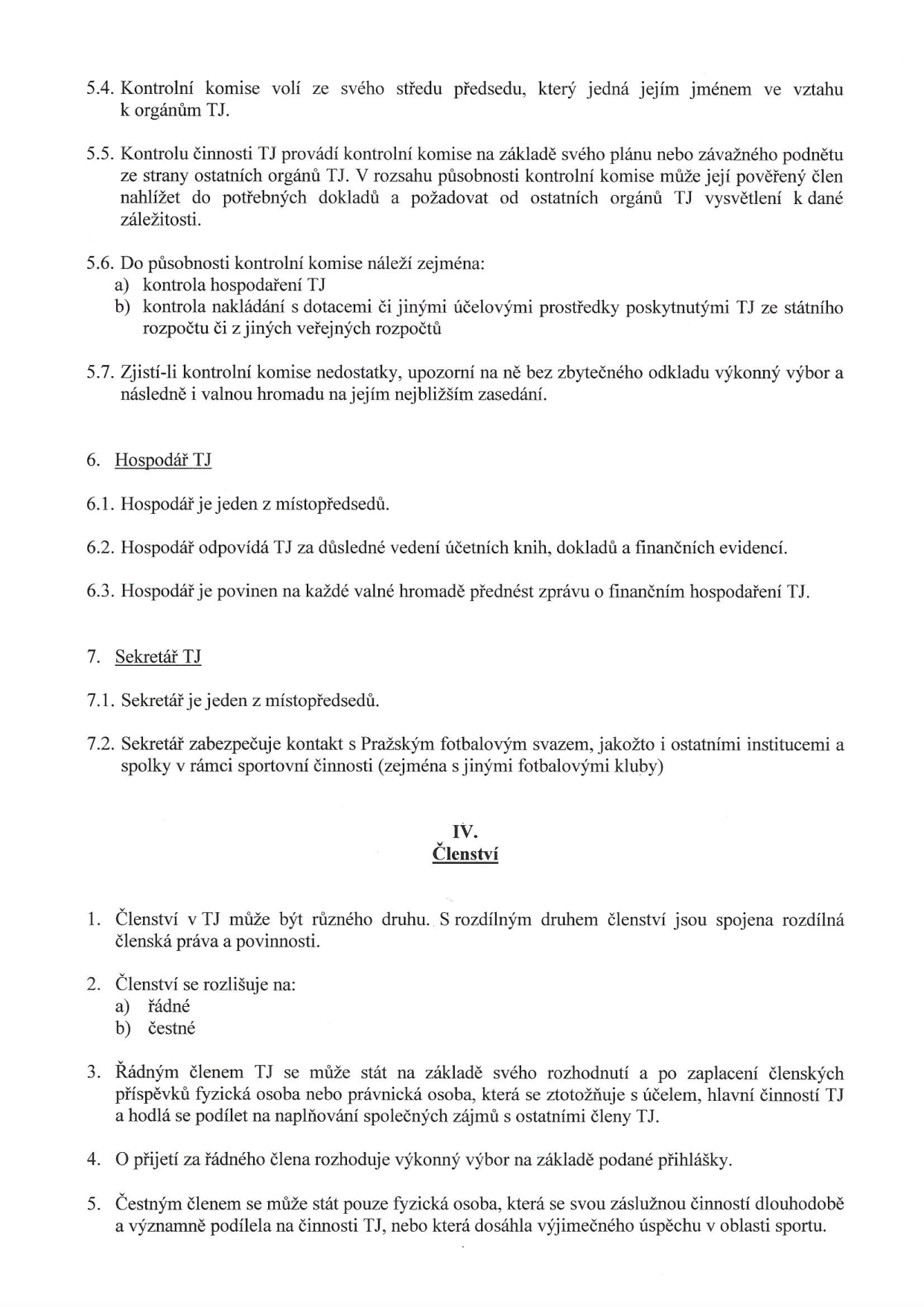 Výňatek ze stanov TJ (Tělovýchovné jednoty) obsahující body 5.4 až 7.2 a část IV. Členství (body 1 až 5). Obsah zahrnuje pravomoci kontrolní komise, povinnosti hospodáře a sekretáře TJ, definici druhů členství (řádné, čestné), podmínky pro přijetí za řádného člena (rozhodnutí, zaplacení příspěvků, ztotožnění se s účelem TJ) a podmínky pro udělení čestného členství.